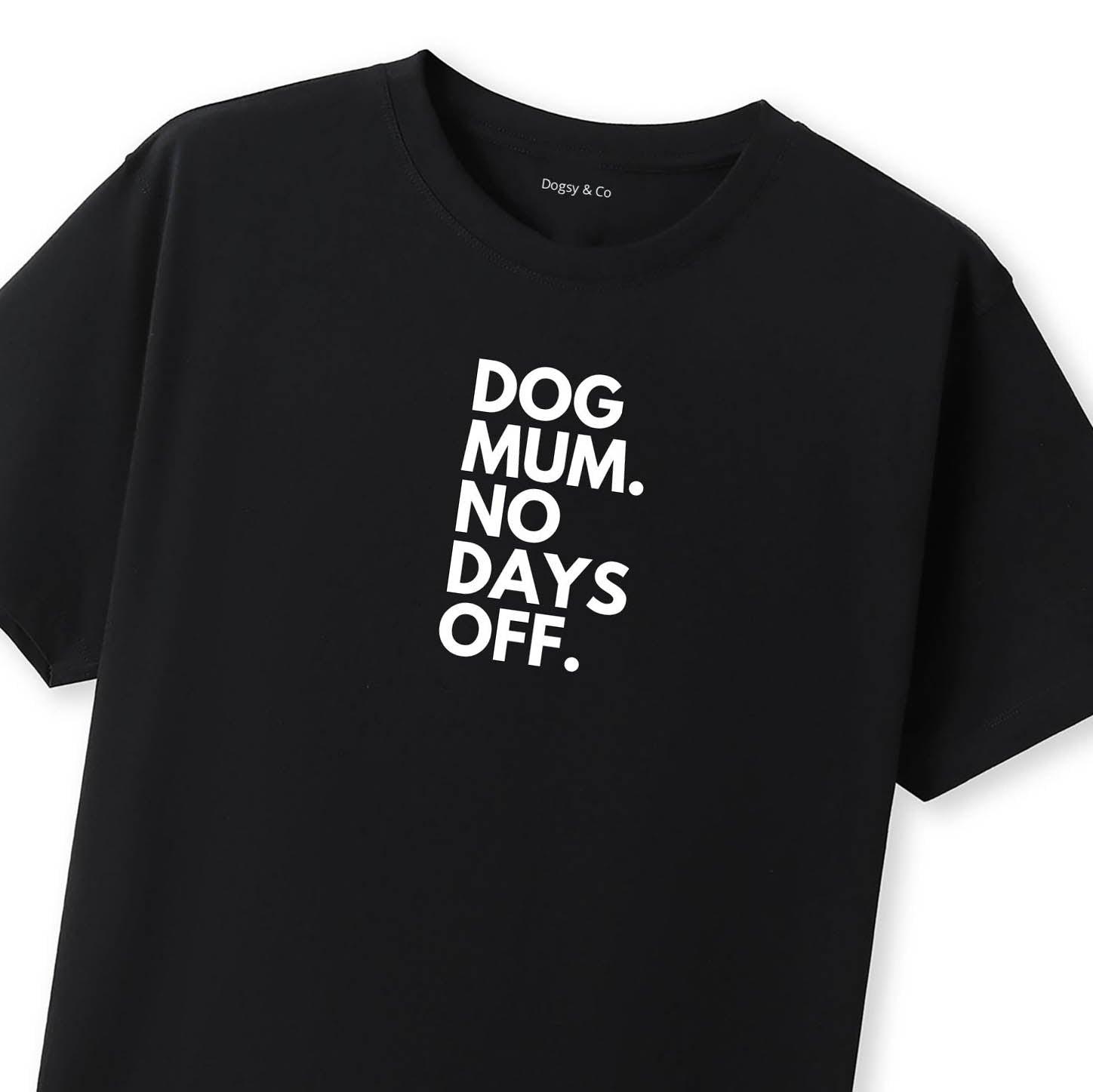 Dog Mum. No Days Off. T-Shirt - image 8