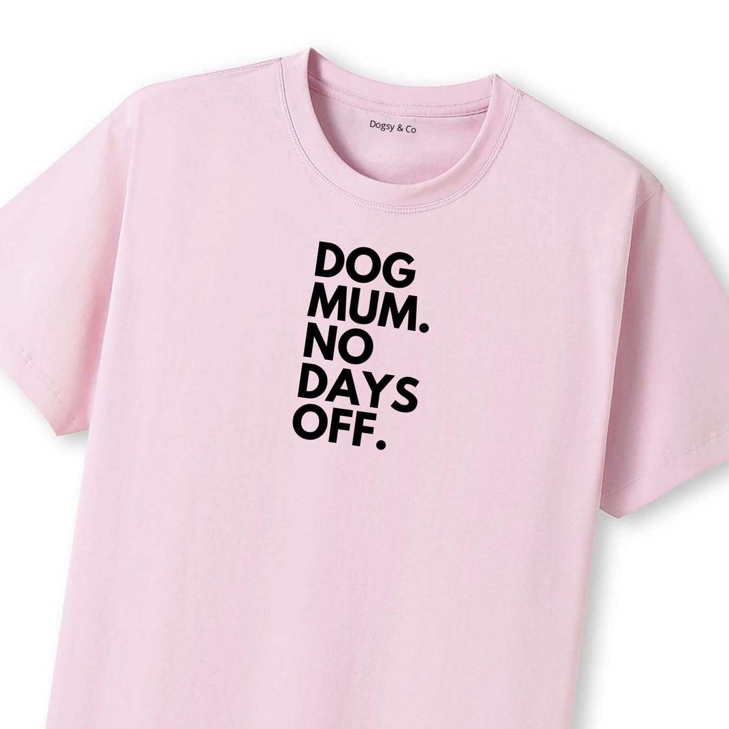 Dog Mum. No Days Off. T-Shirt - image 9