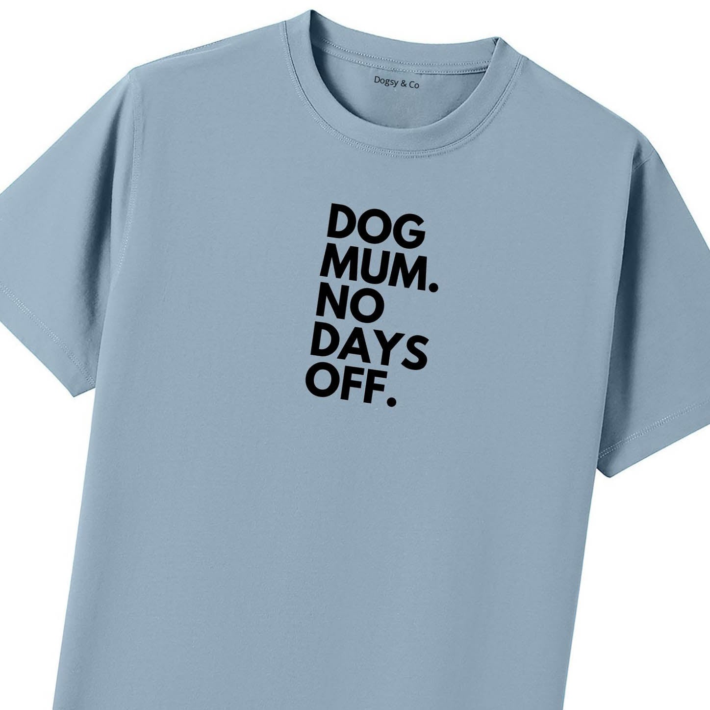 Dog Mum. No Days Off. T-Shirt - image 10