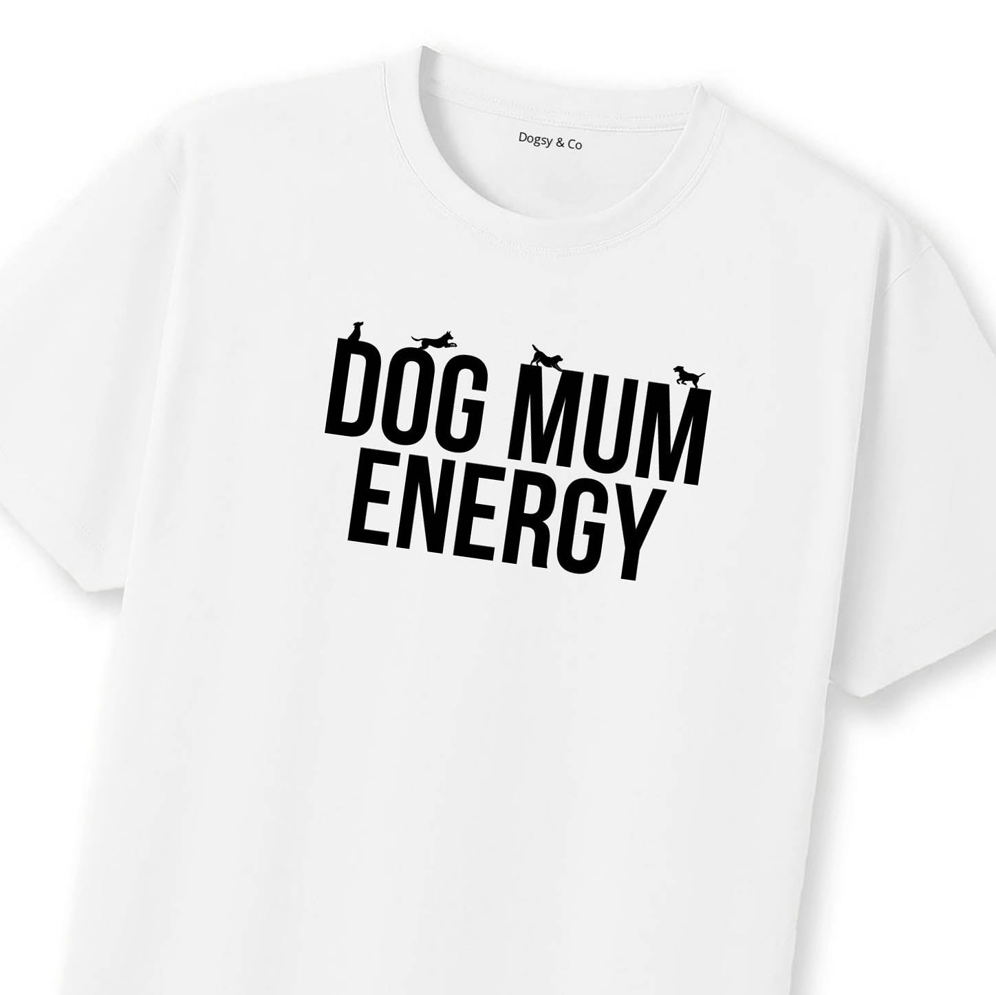 Dog Mum Energy T-Shirt | Dogsy & Co