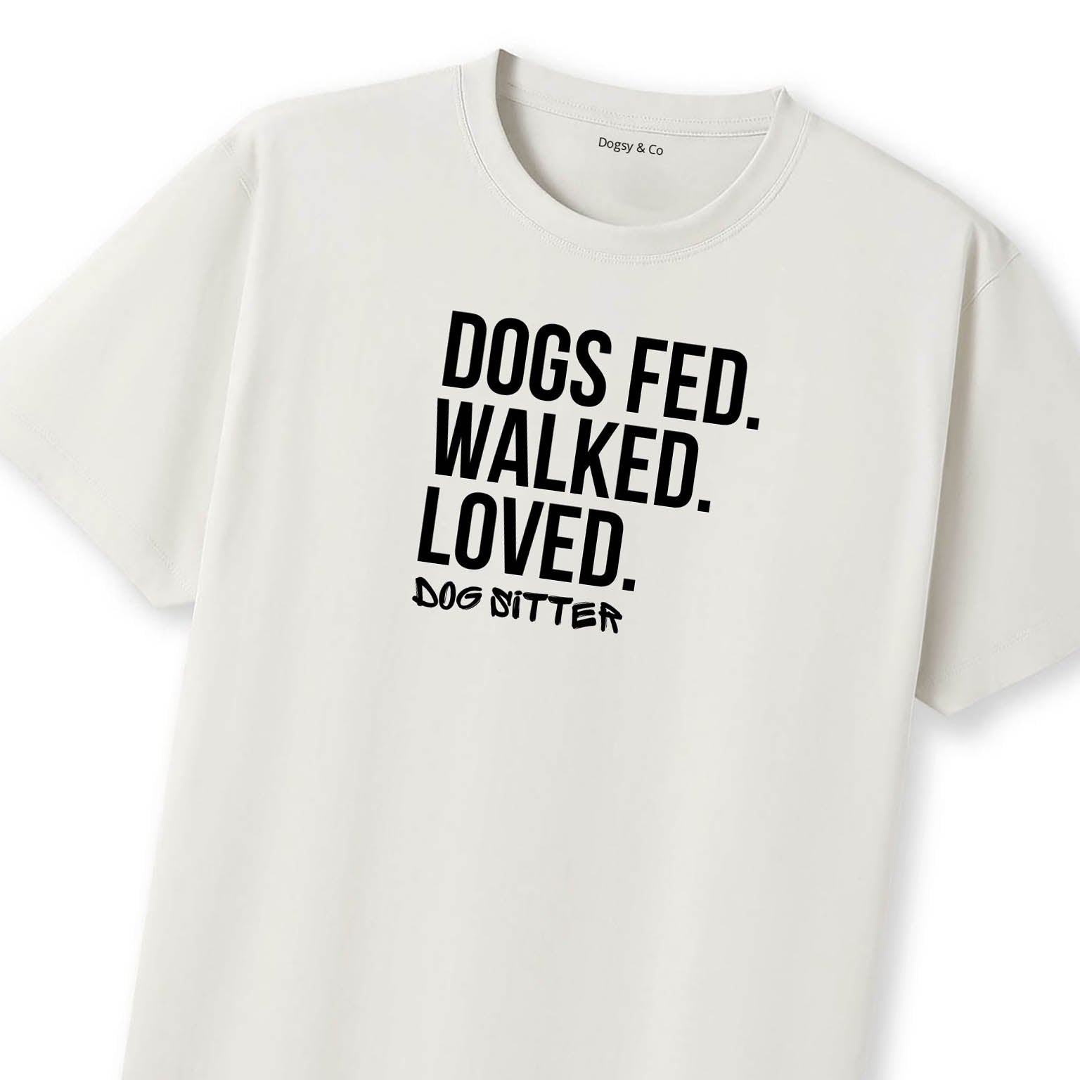 Dog Sitter - Dogs Fed. Walked. Loved T-Shirt - image 10