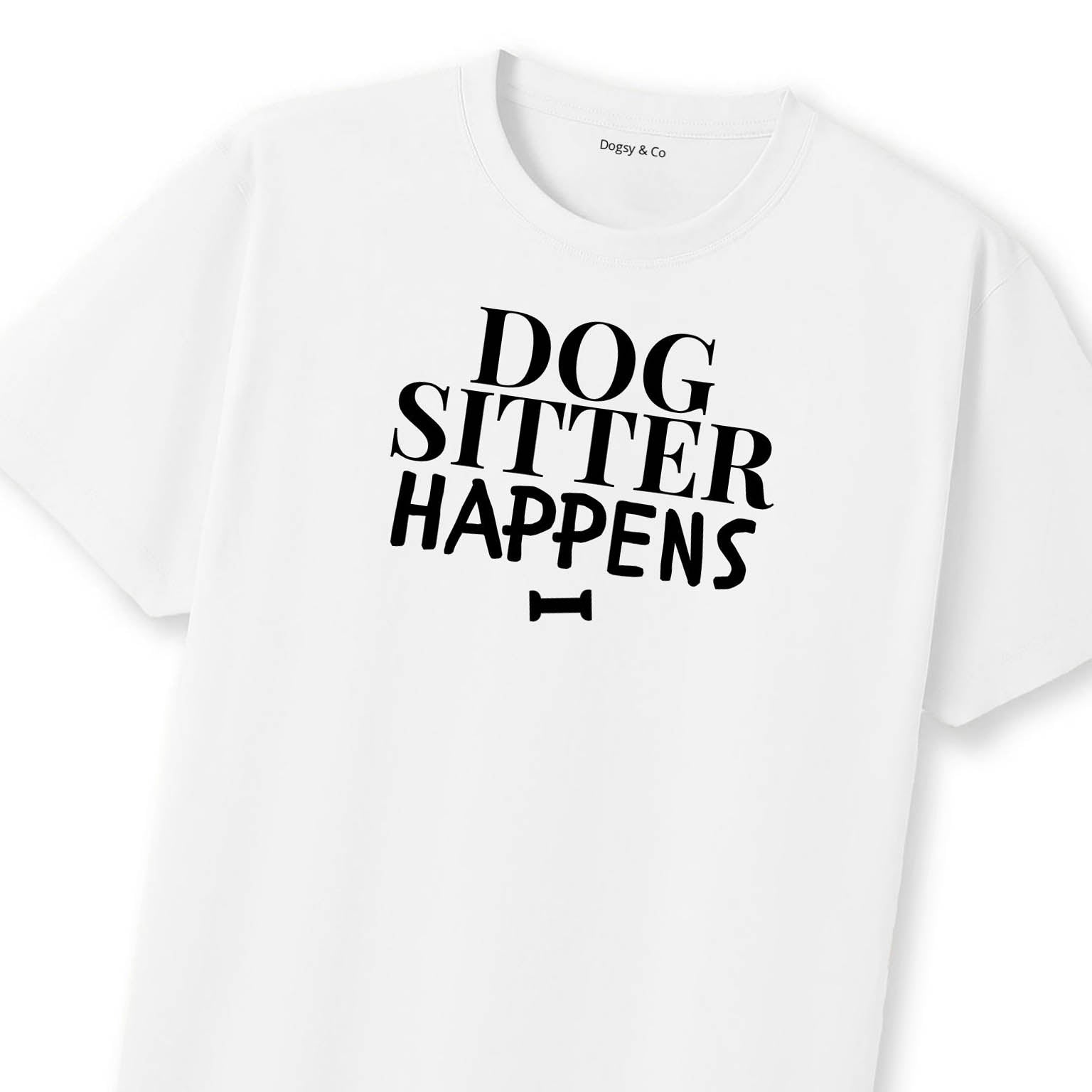Dog Sitter Happens T-Shirt | Dogsy & Co
