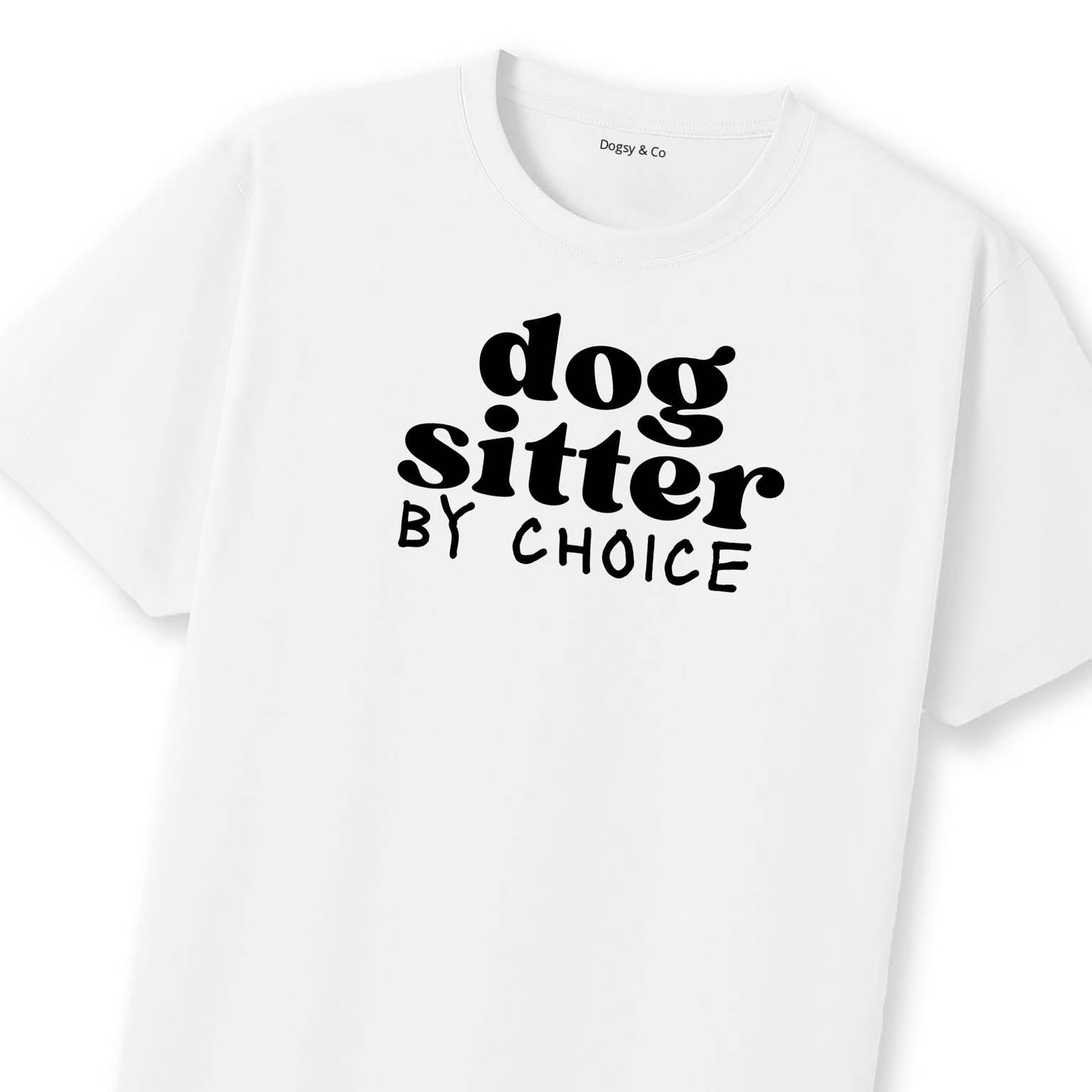 Dog Sitter By Choice T-Shirt | Dogsy & Co