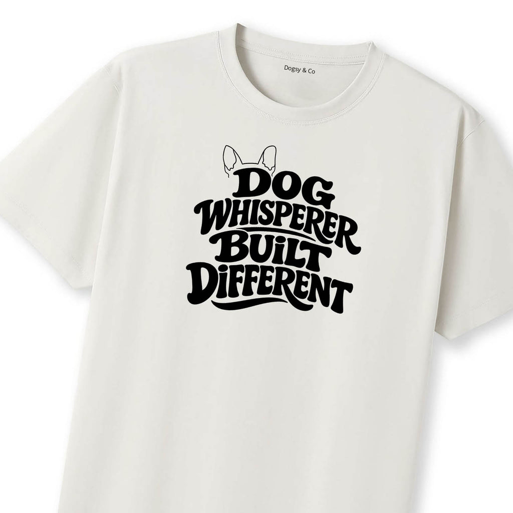 Dog Whisperer Built Different T-Shirt | Dogsy & Co