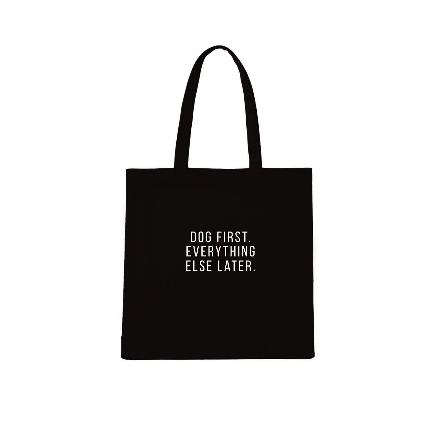 Dog First. Everything Else Later. Tote
