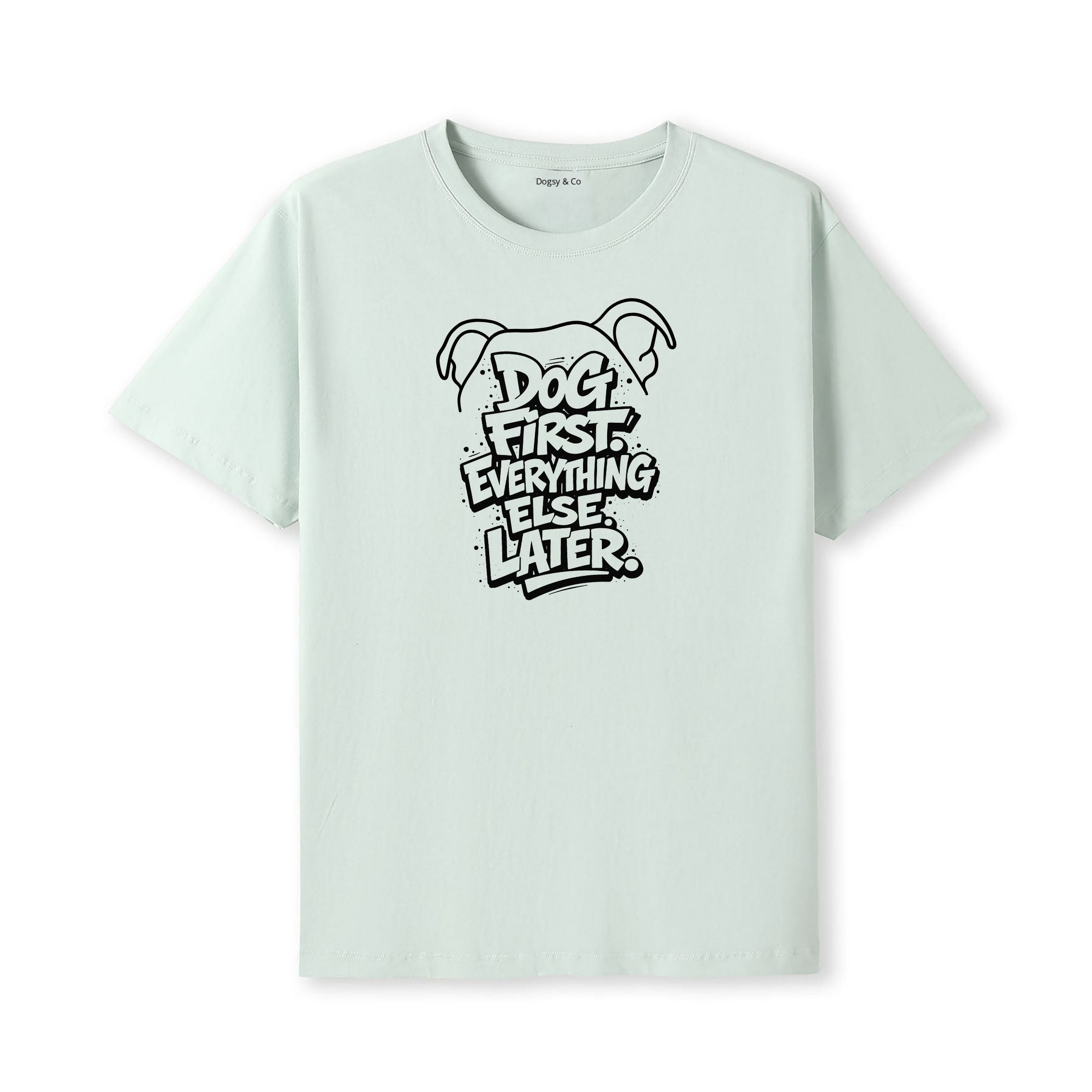 Dog First. Everything Else Later 02 T-Shirt - alternate view