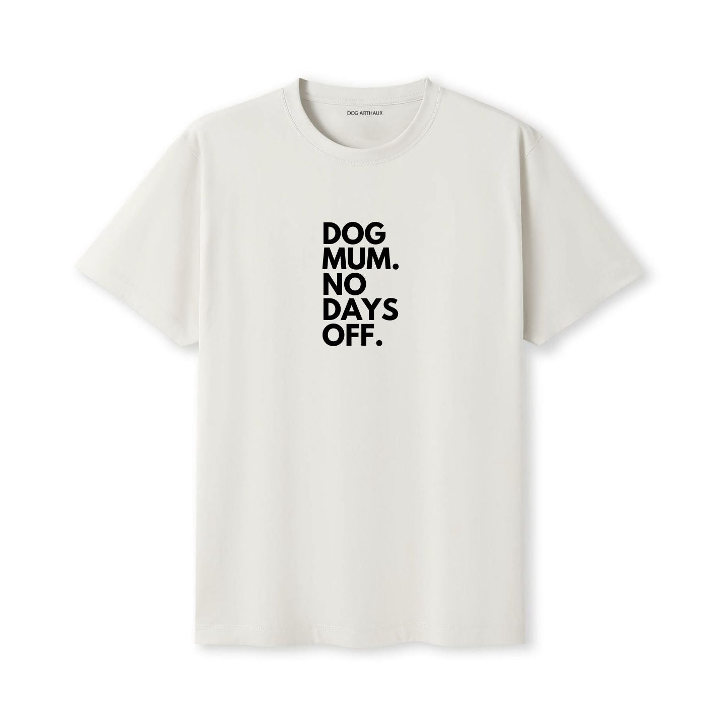 Dog Mum. No Days Off. T-Shirt