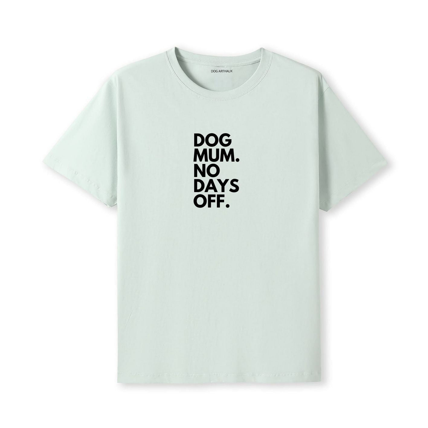 Dog Mum. No Days Off. T-Shirt