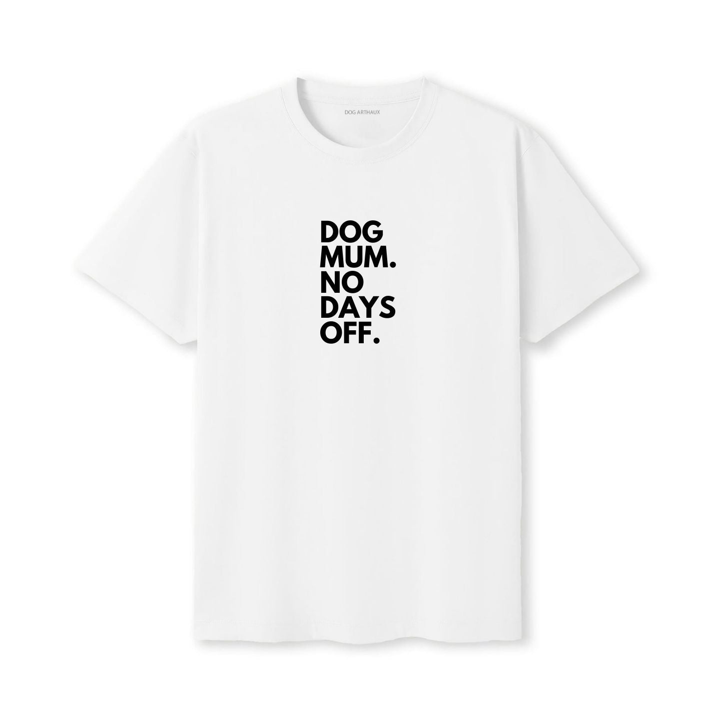 Dog Mum. No Days Off. T-Shirt