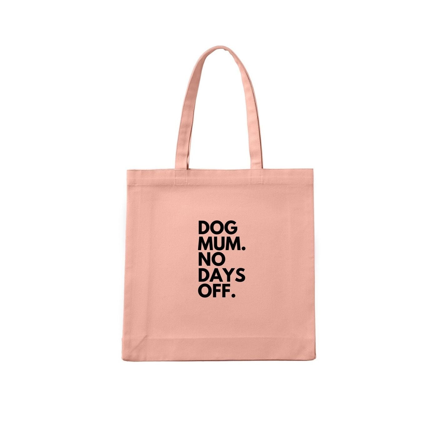 Dog Mum. No Days Off. Tote