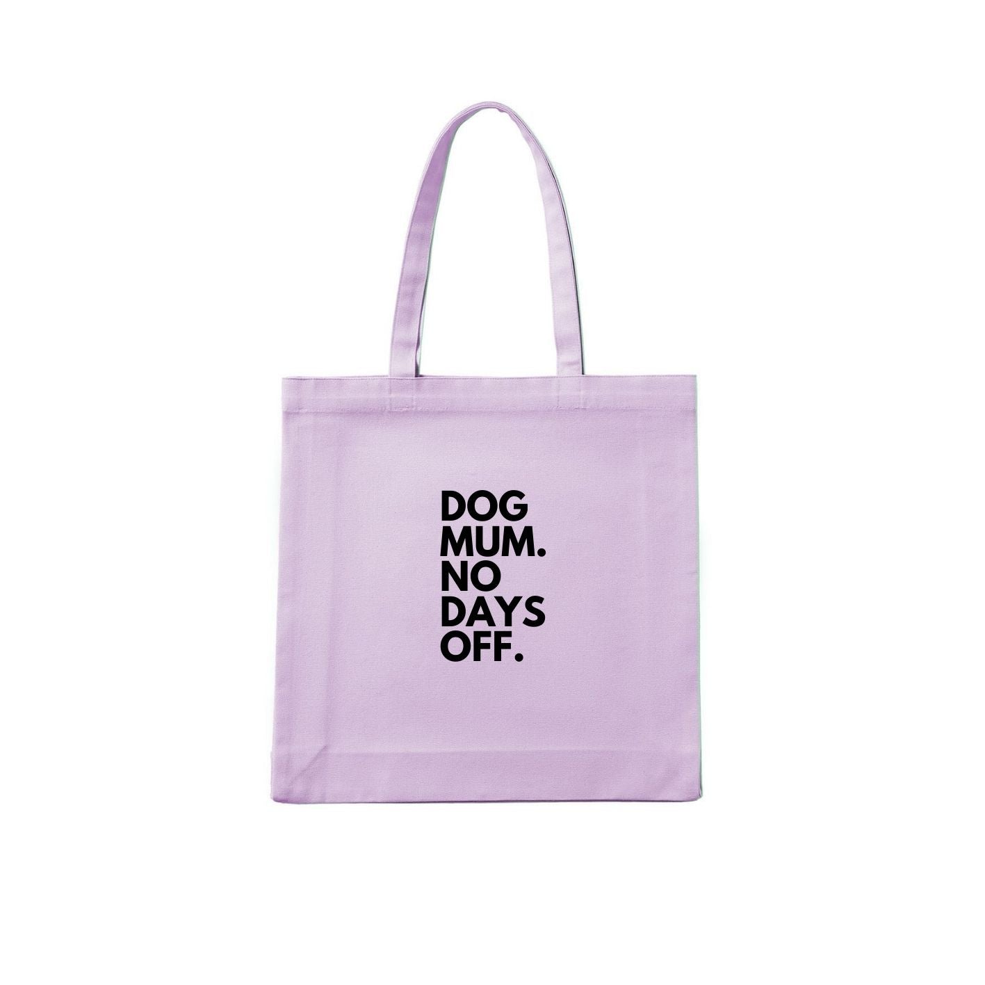 Dog Mum. No Days Off. Tote