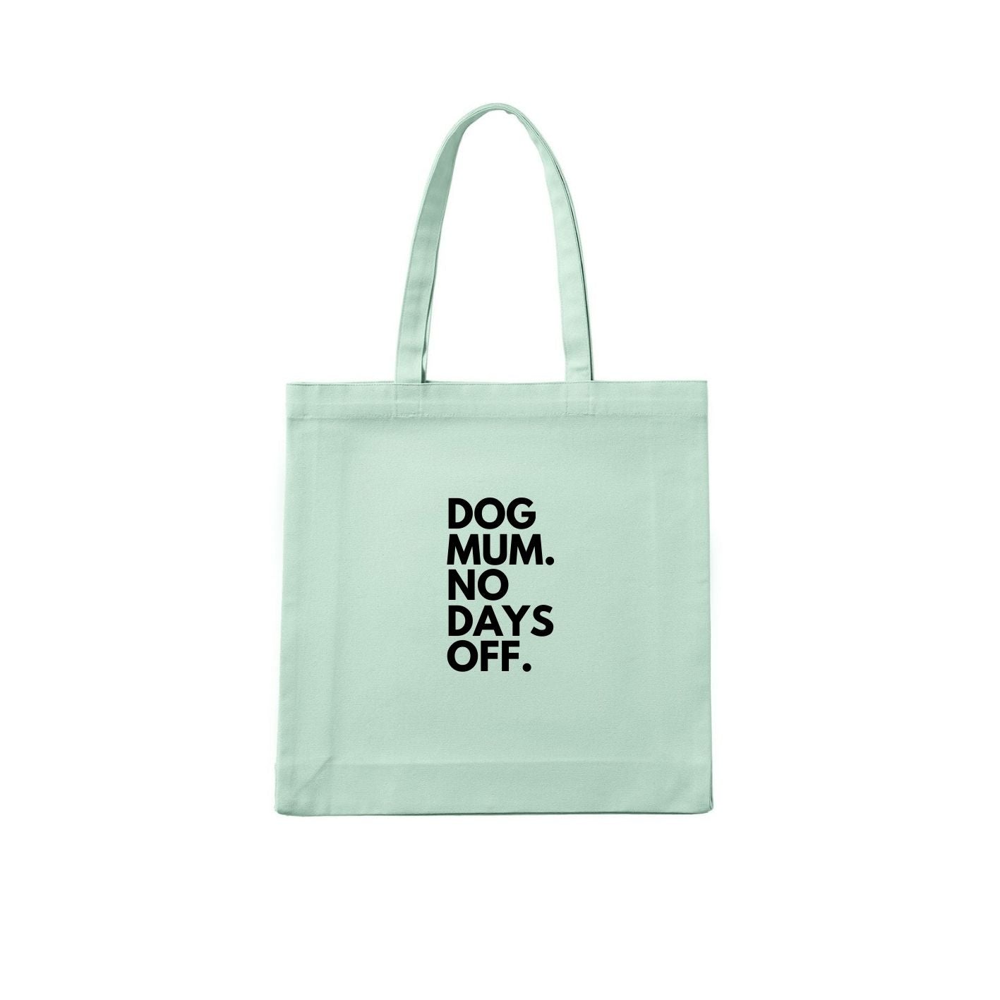 Dog Mum. No Days Off. Tote