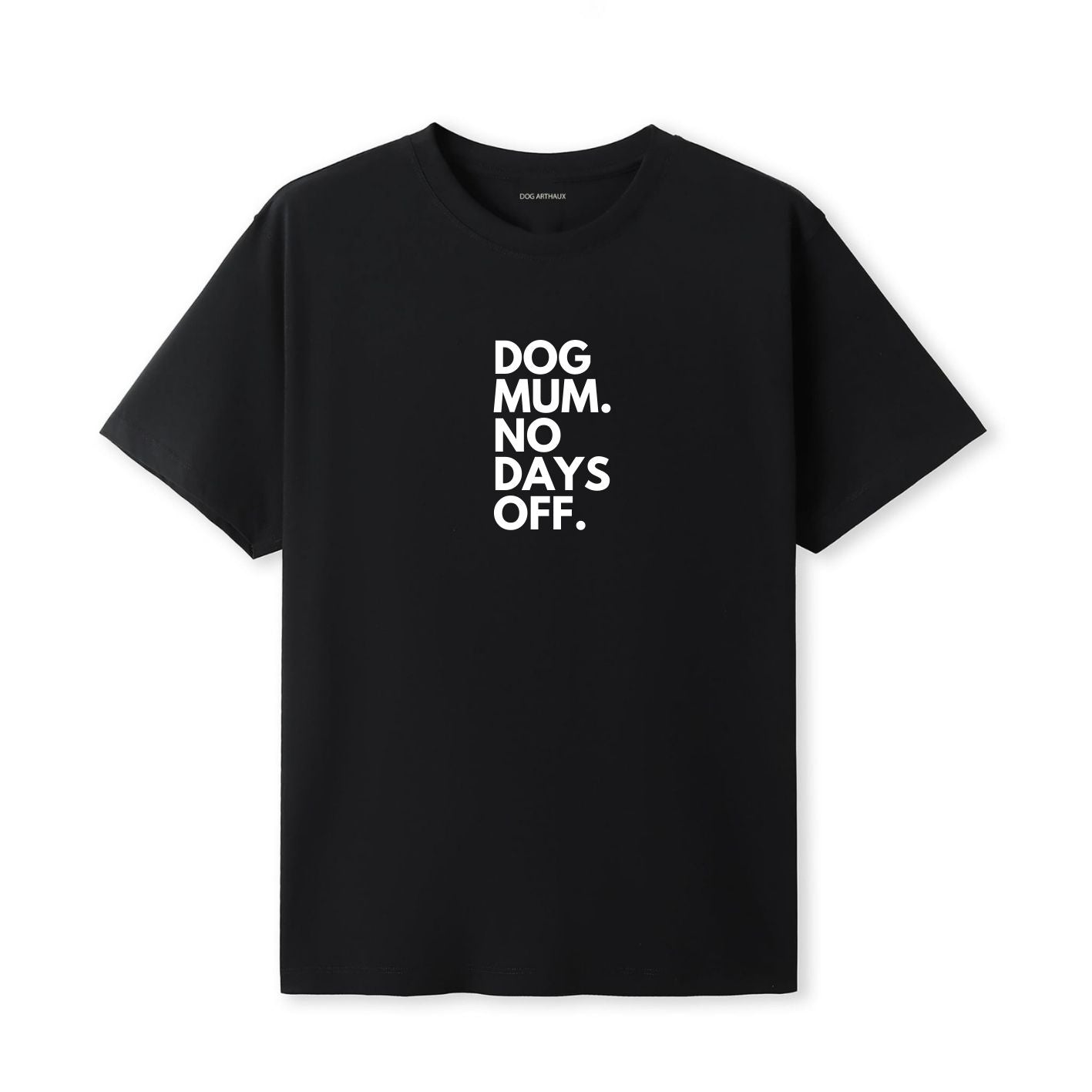 Dog Mum. No Days Off. T-Shirt