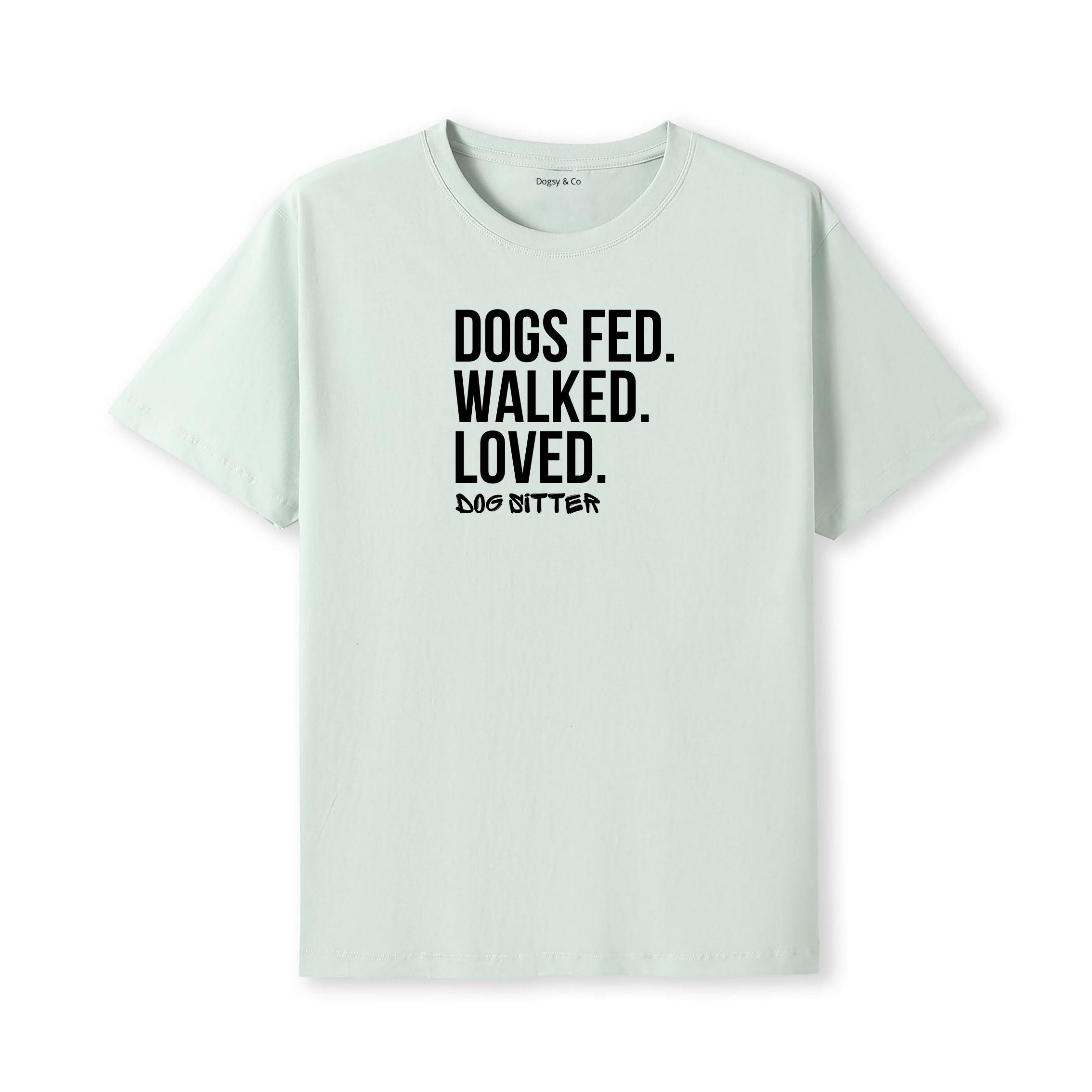 Dog Sitter - Dogs Fed. Walked. Loved T-Shirt - alternate view