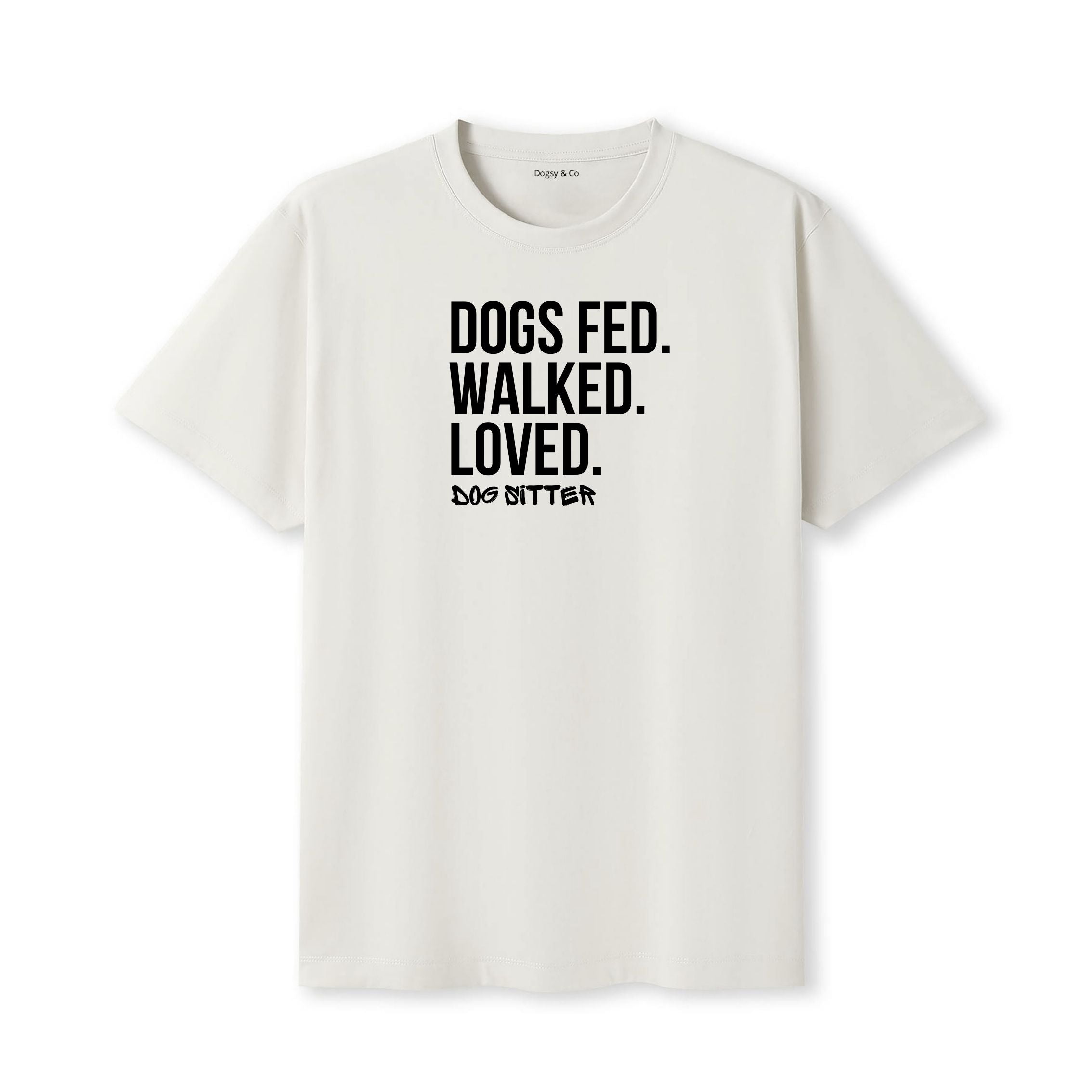 Dog Sitter - Dogs Fed. Walked. Loved T-Shirt - image 5
