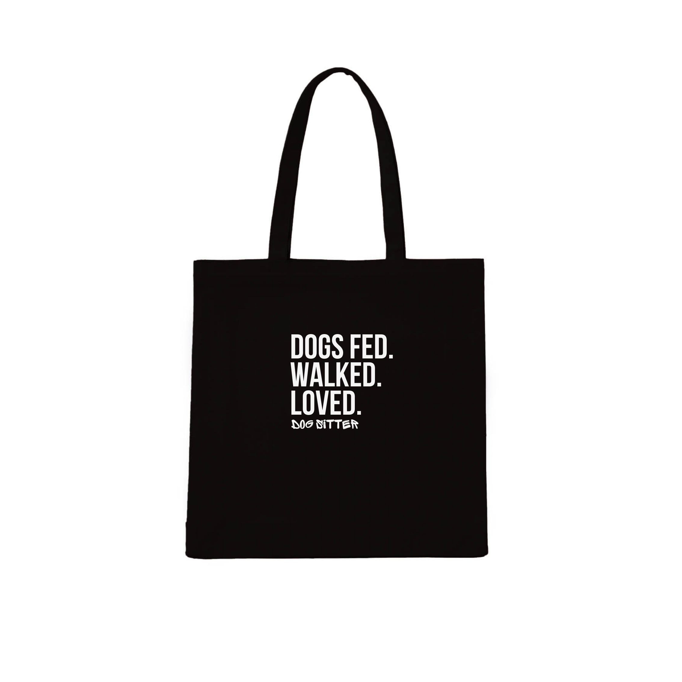 Dog Sitter Dogs Fed. Walked. Loved. Tote Bag | Dogsy & Co