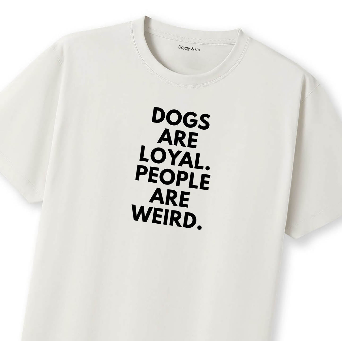 Dogs Are Loyal. People Are Weird T-Shirt - image 10