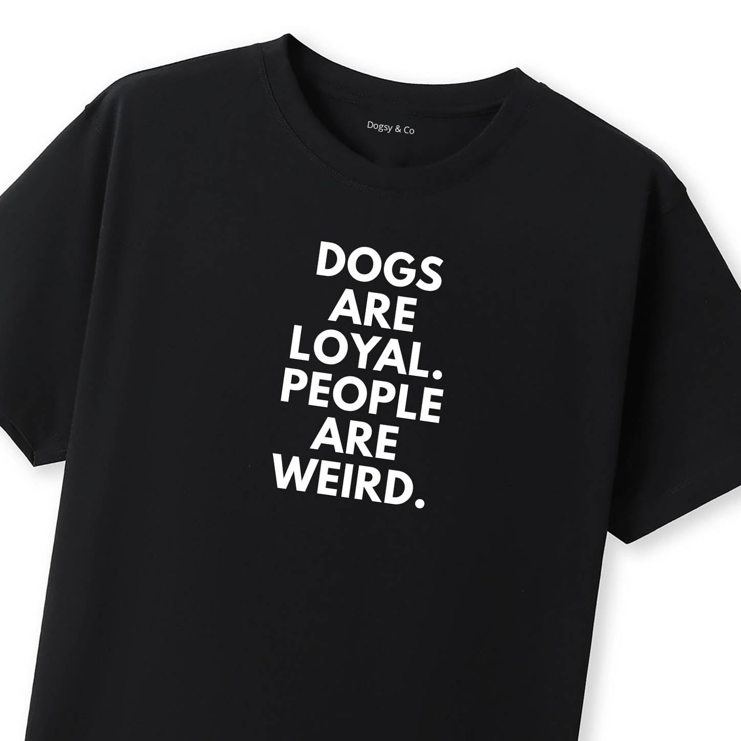Dogs Are Loyal. People Are Weird T-Shirt - image 11