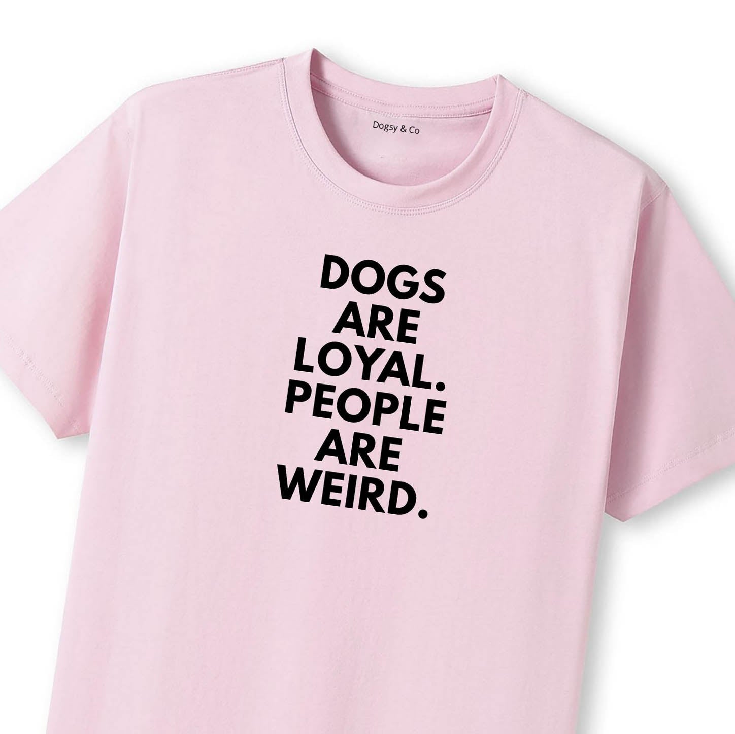 Dogs Are Loyal. People Are Weird T-Shirt - image 8