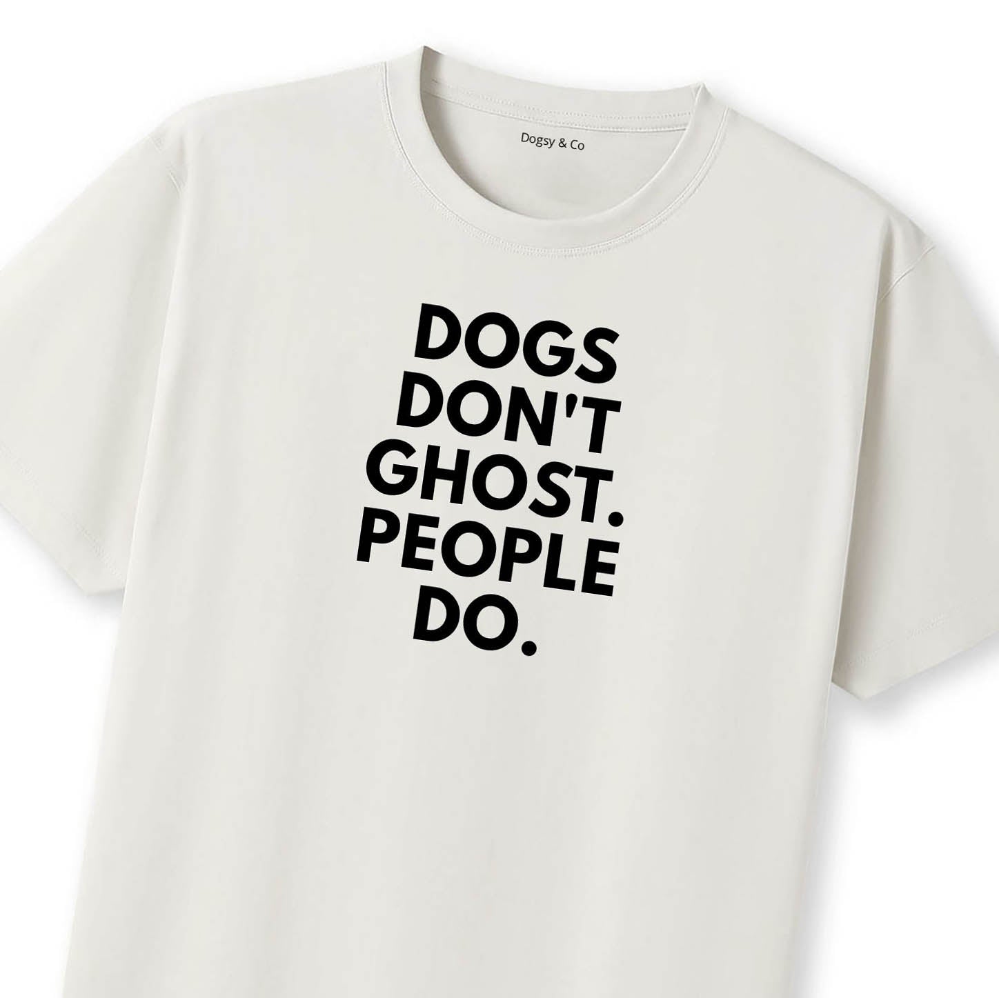 Dogs Don't Ghost. People Do T-Shirt - image 10