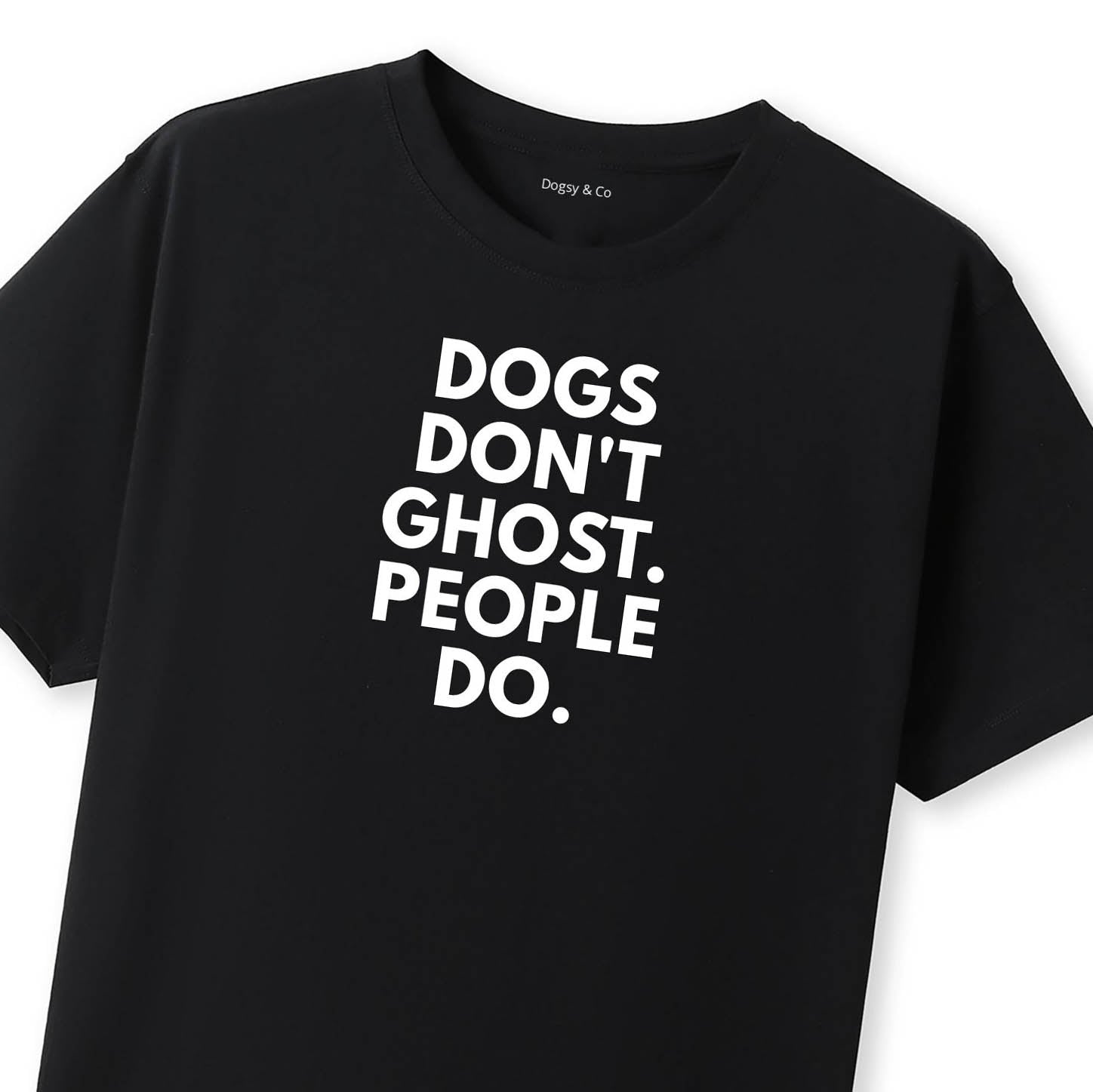 Dogs Don't Ghost. People Do T-Shirt - image 7