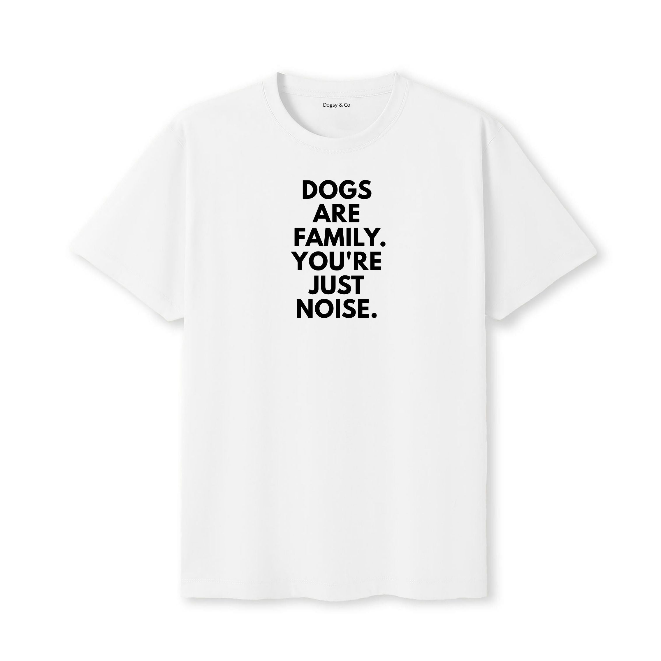Dogs Are Family. You're Just Noise T-Shirt - image 4