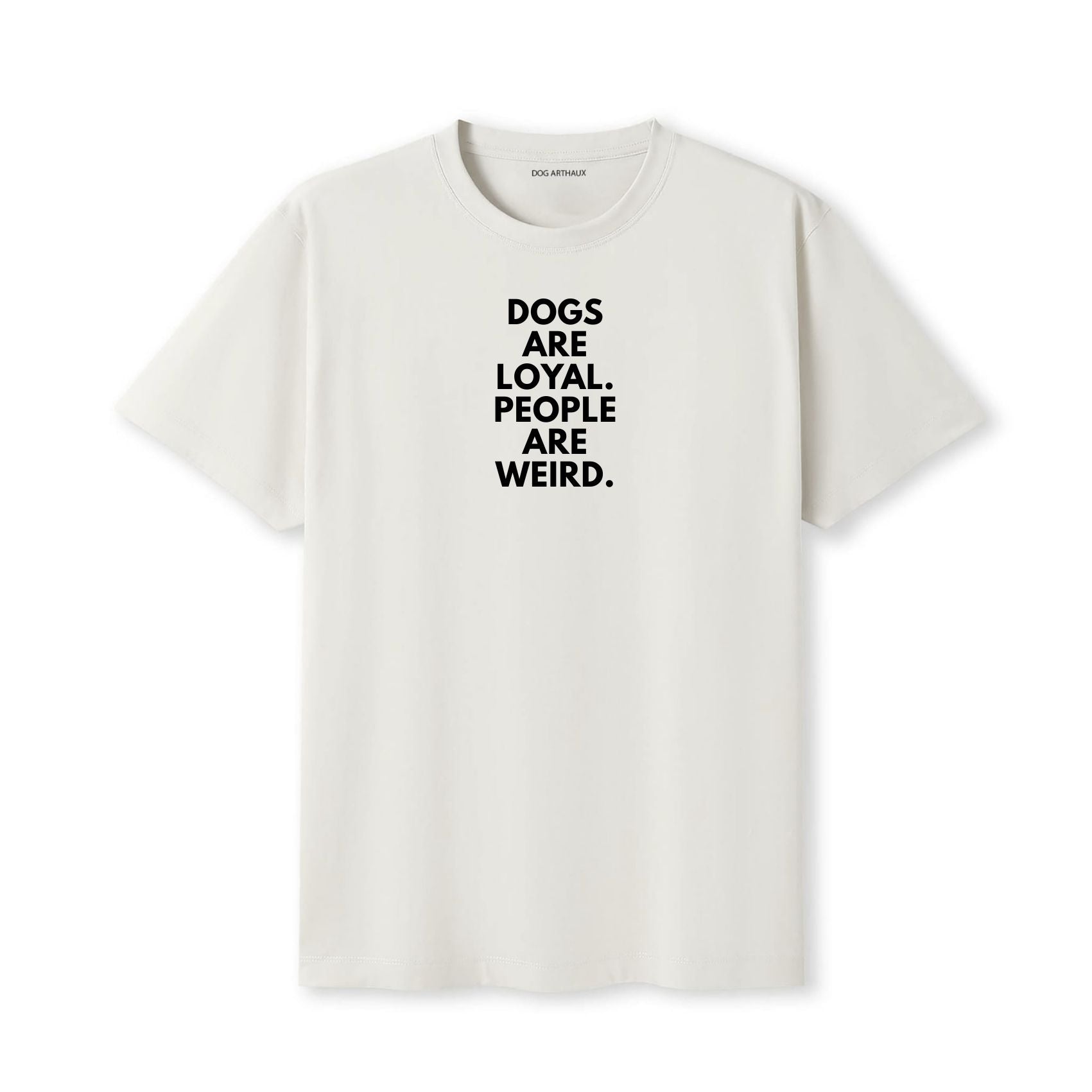 Dogs Are Loyal. People Are Weird T-Shirt