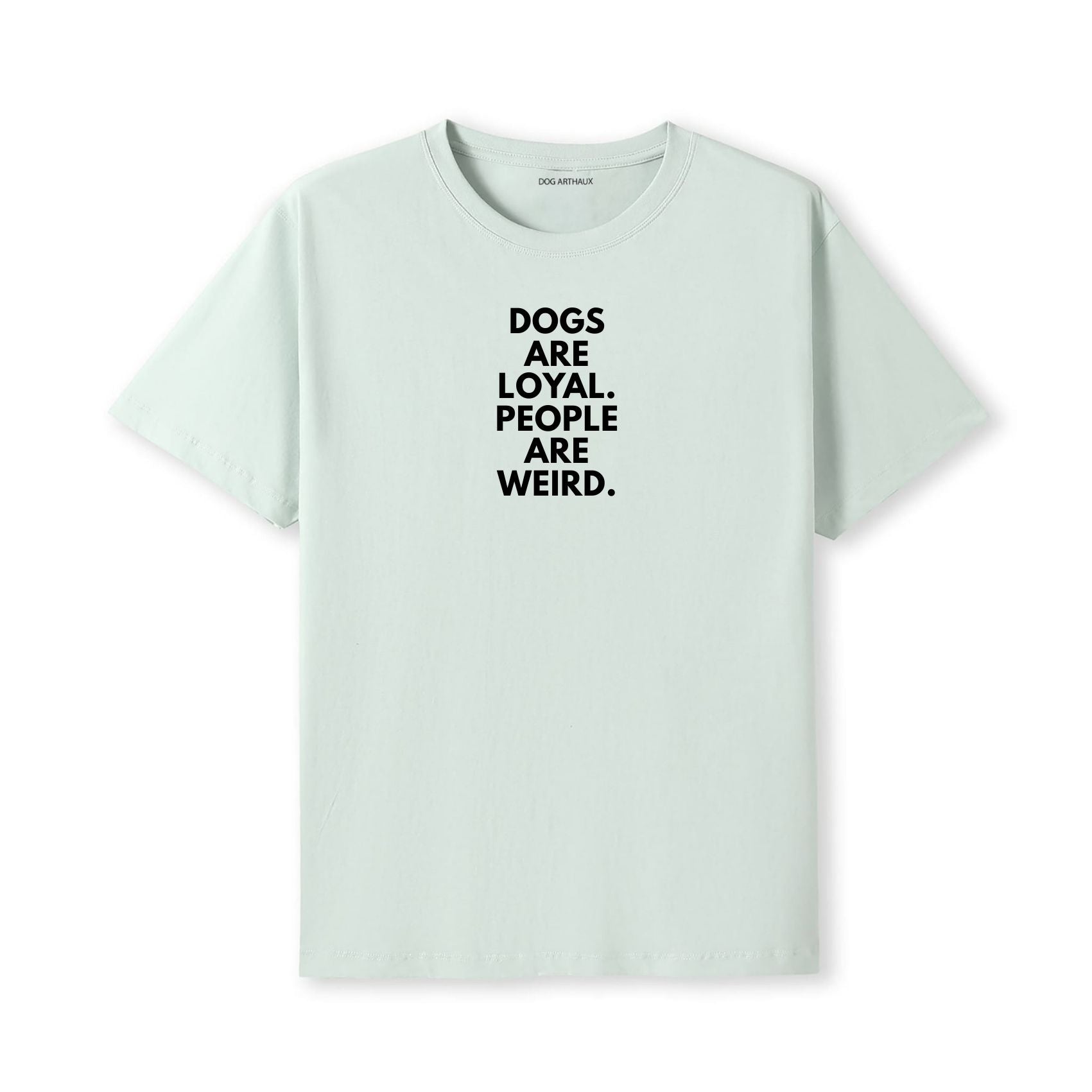 Dogs Are Loyal. People Are Weird T-Shirt