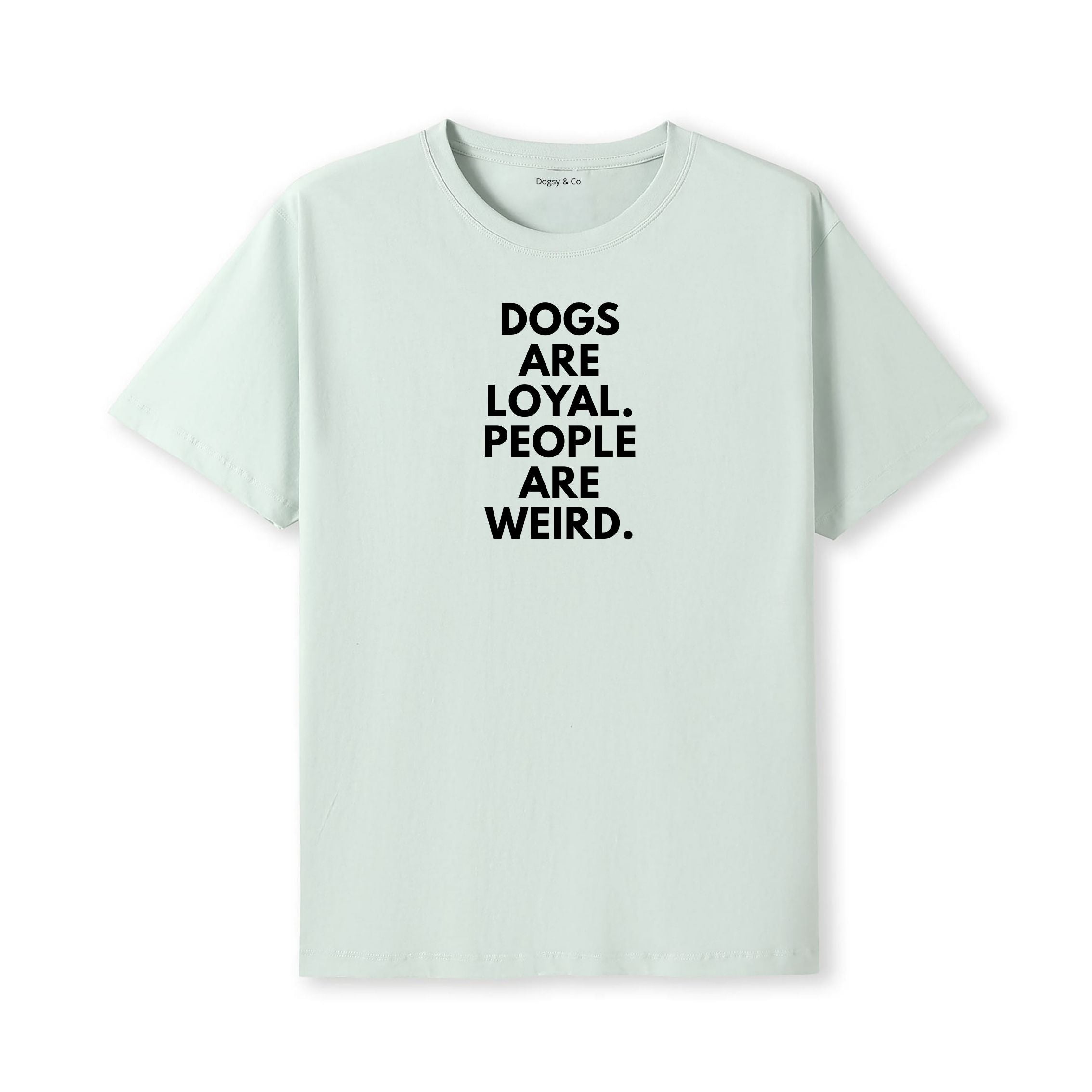 Dogs Are Loyal. People Are Weird T-Shirt - image 6