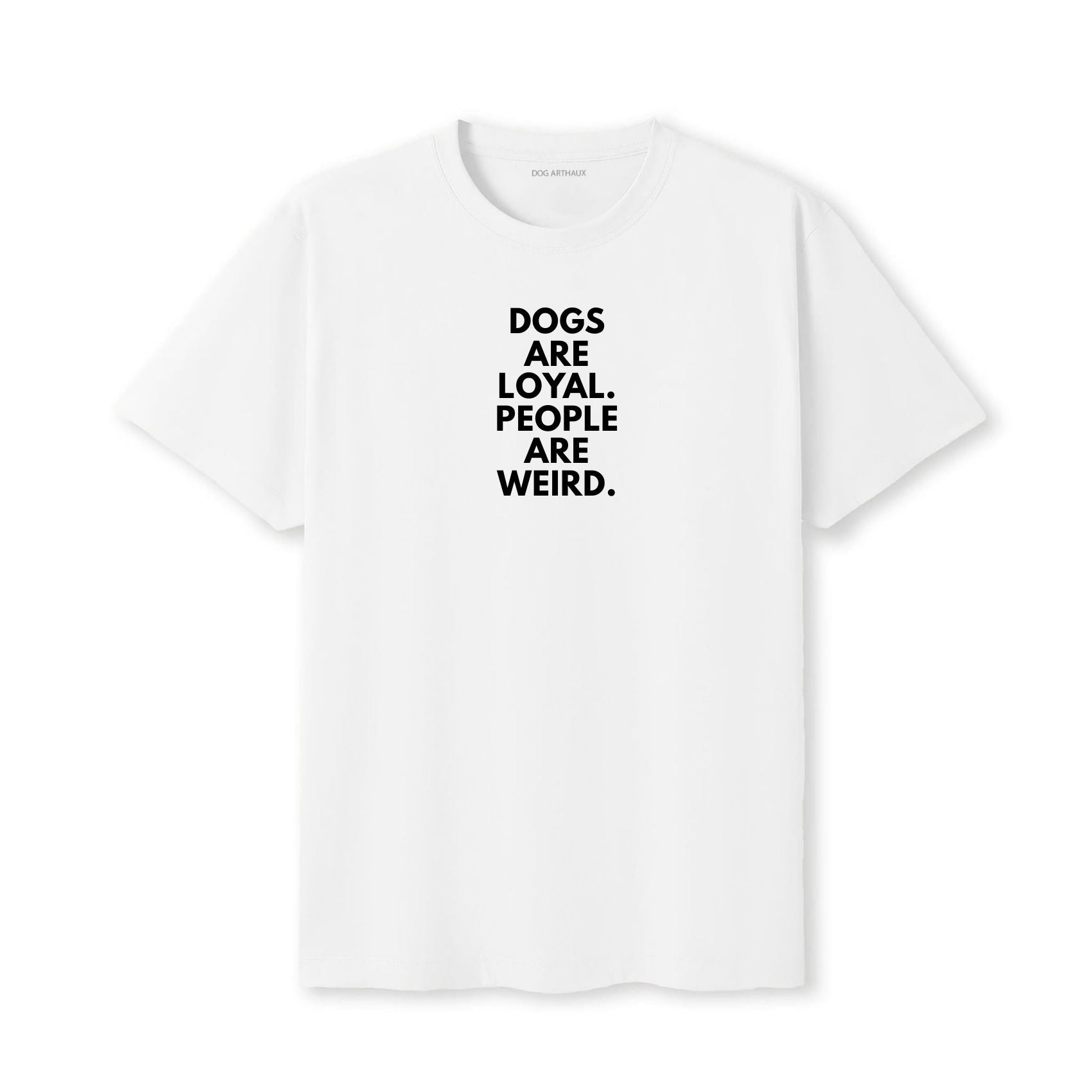 Dogs Are Loyal. People Are Weird T-Shirt
