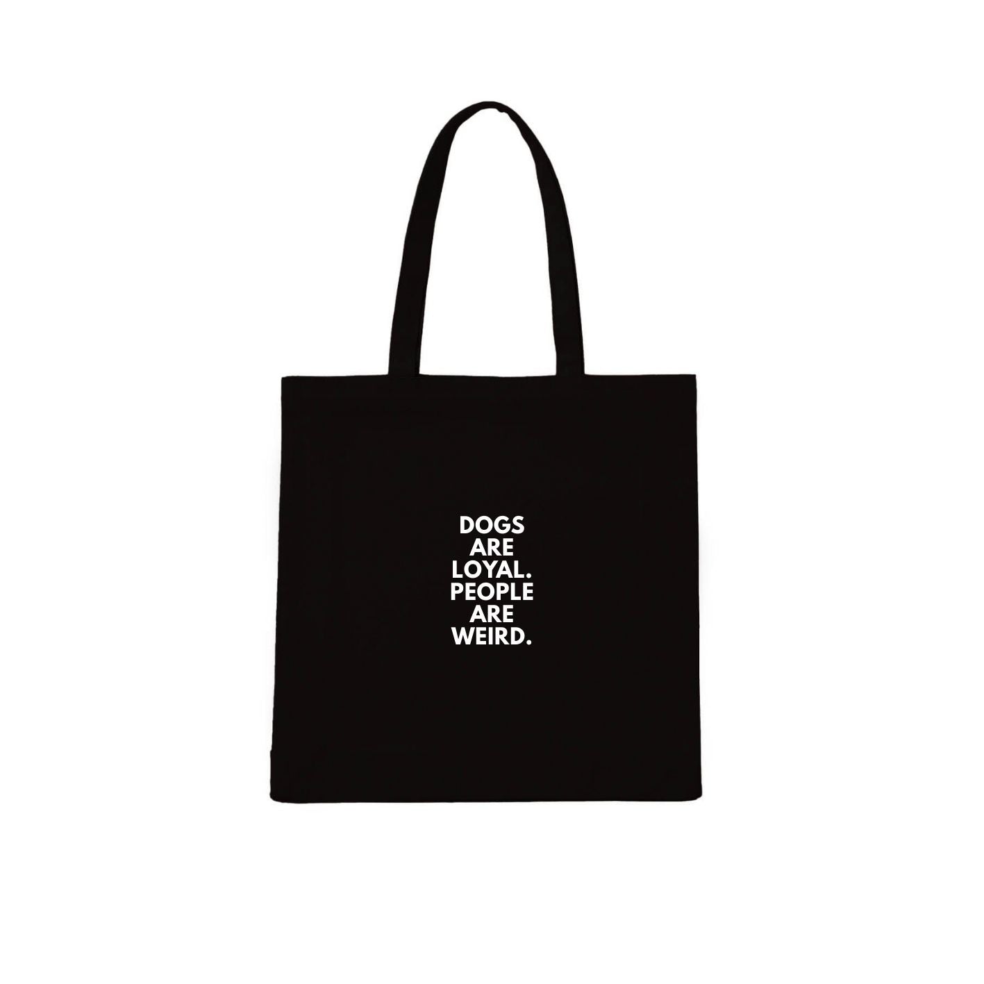 Dogs Are Loyal. People Are Weird. Tote