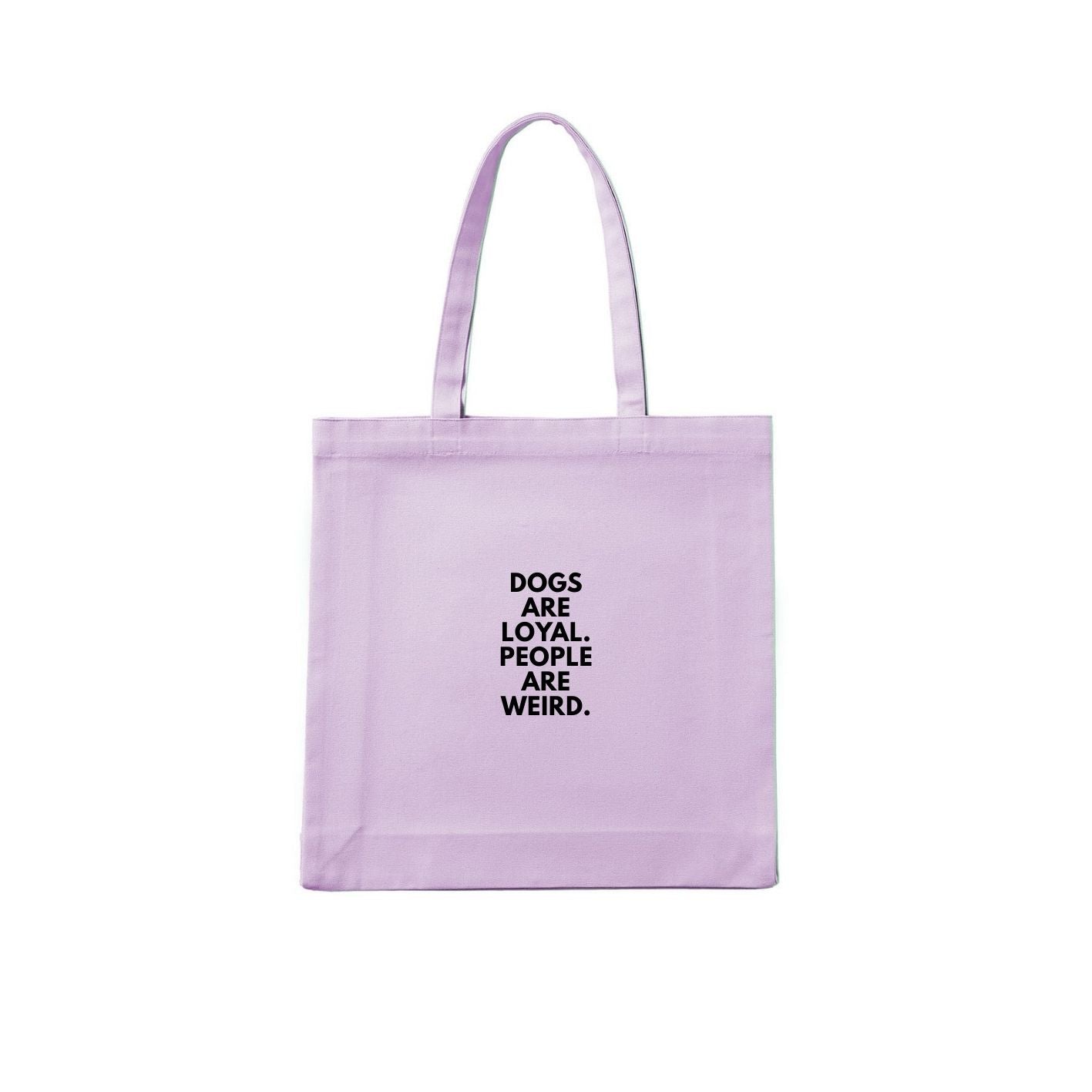 Dogs Are Loyal. People Are Weird. Tote