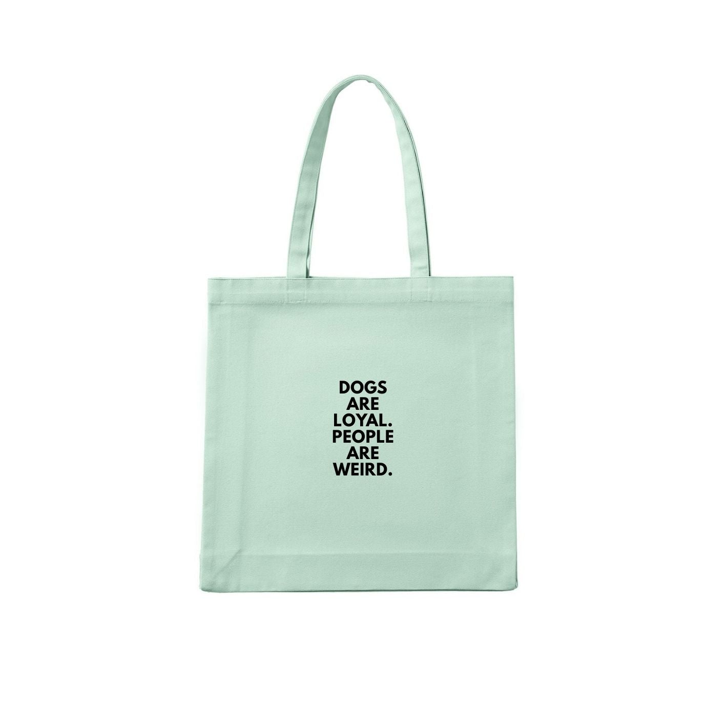 Dogs Are Loyal. People Are Weird. Tote