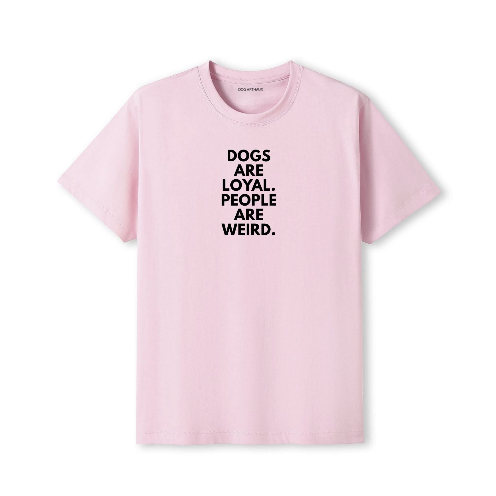 Dogs Are Loyal. People Are Weird T-Shirt