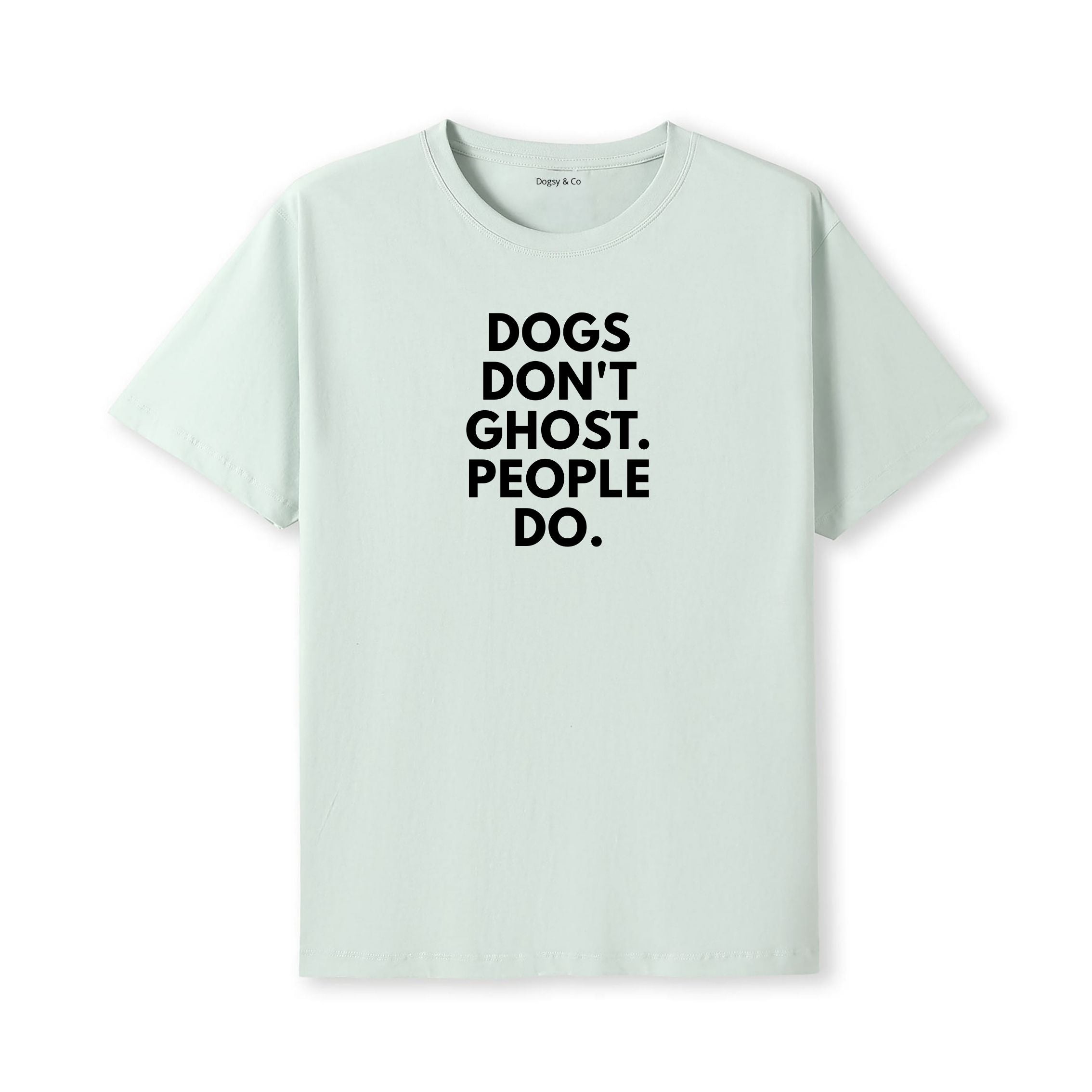 Dogs Don't Ghost. People Do T-Shirt - alternate view