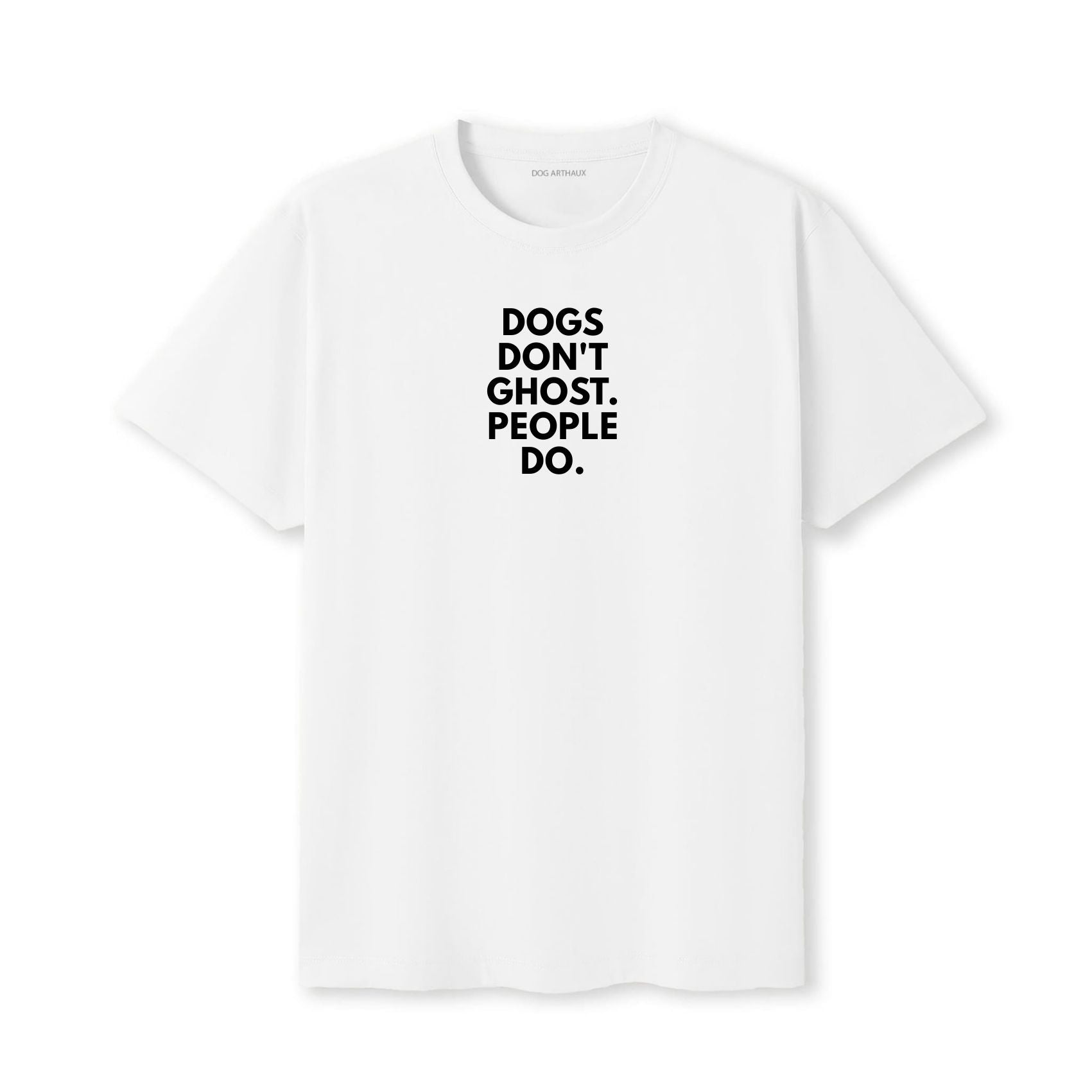 Dogs Don't Ghost. People Do T-Shirt
