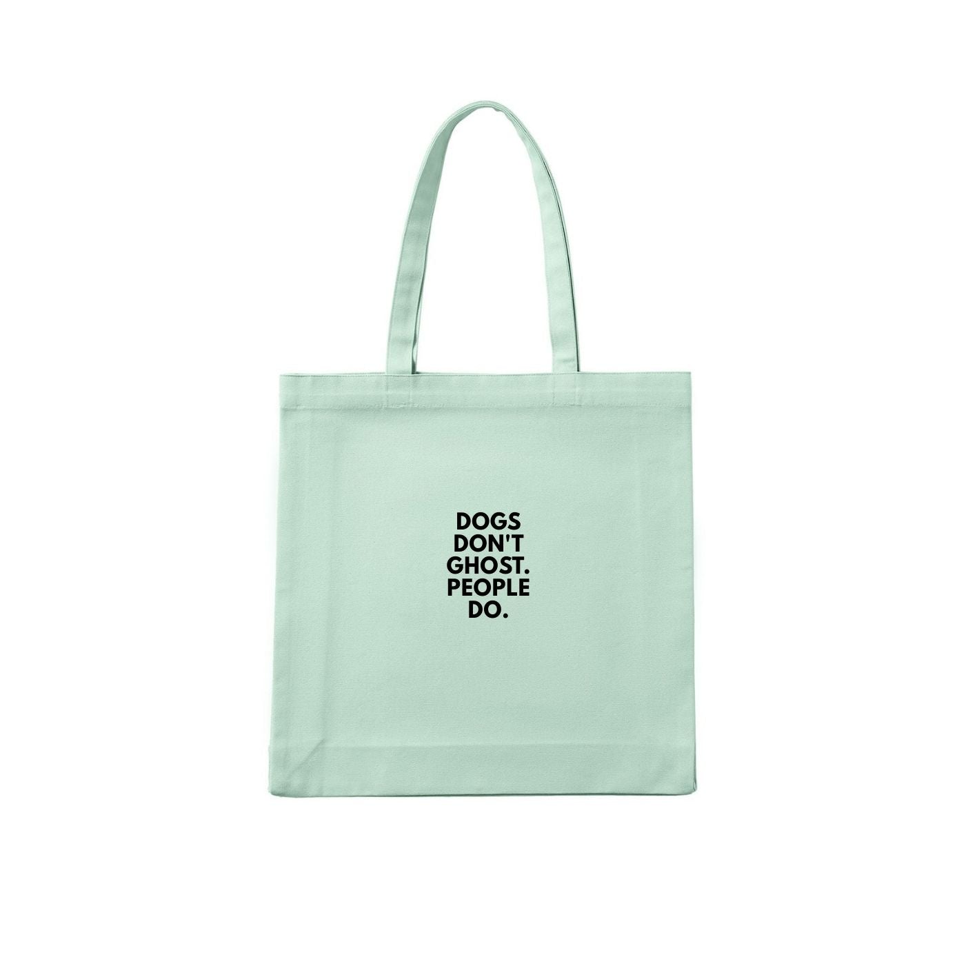 Dogs Don't Ghost. People Do. Tote