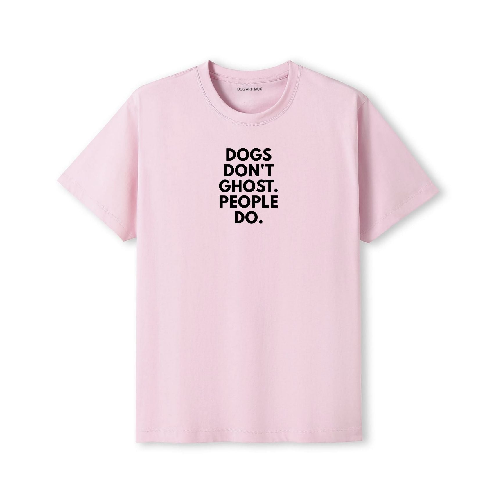 Dogs Don't Ghost. People Do T-Shirt