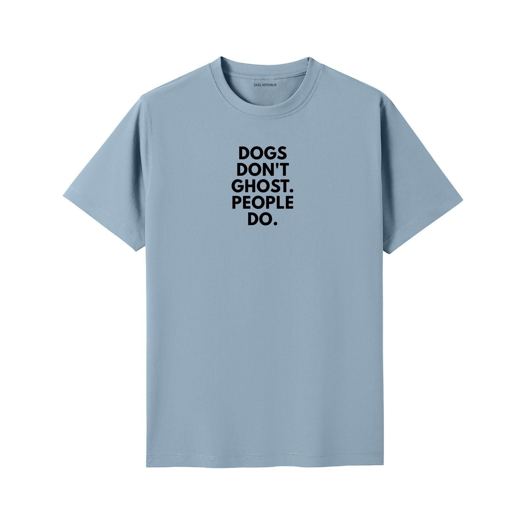 Dogs Don't Ghost. People Do T-Shirt