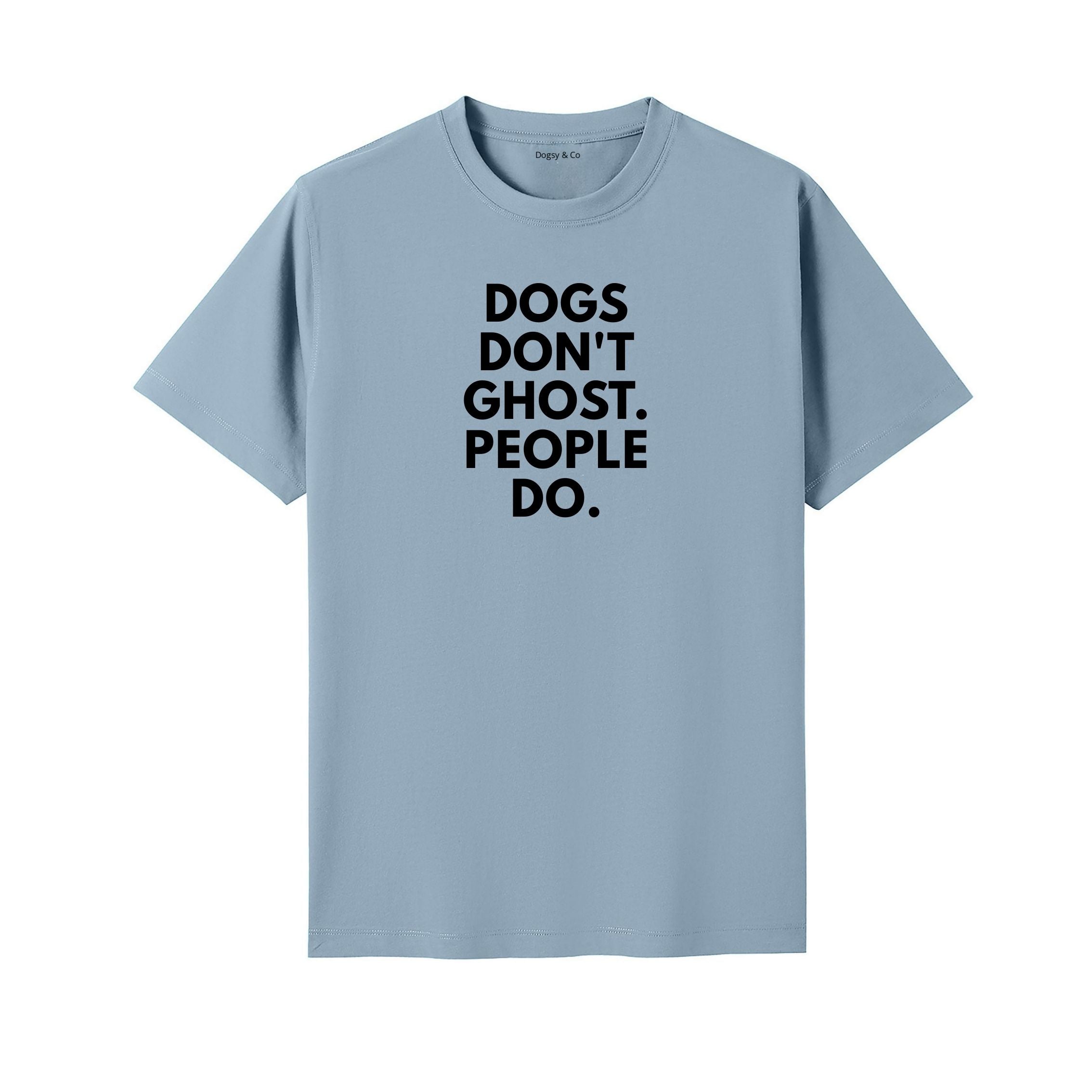 Dogs Don't Ghost. People Do T-Shirt - image 12