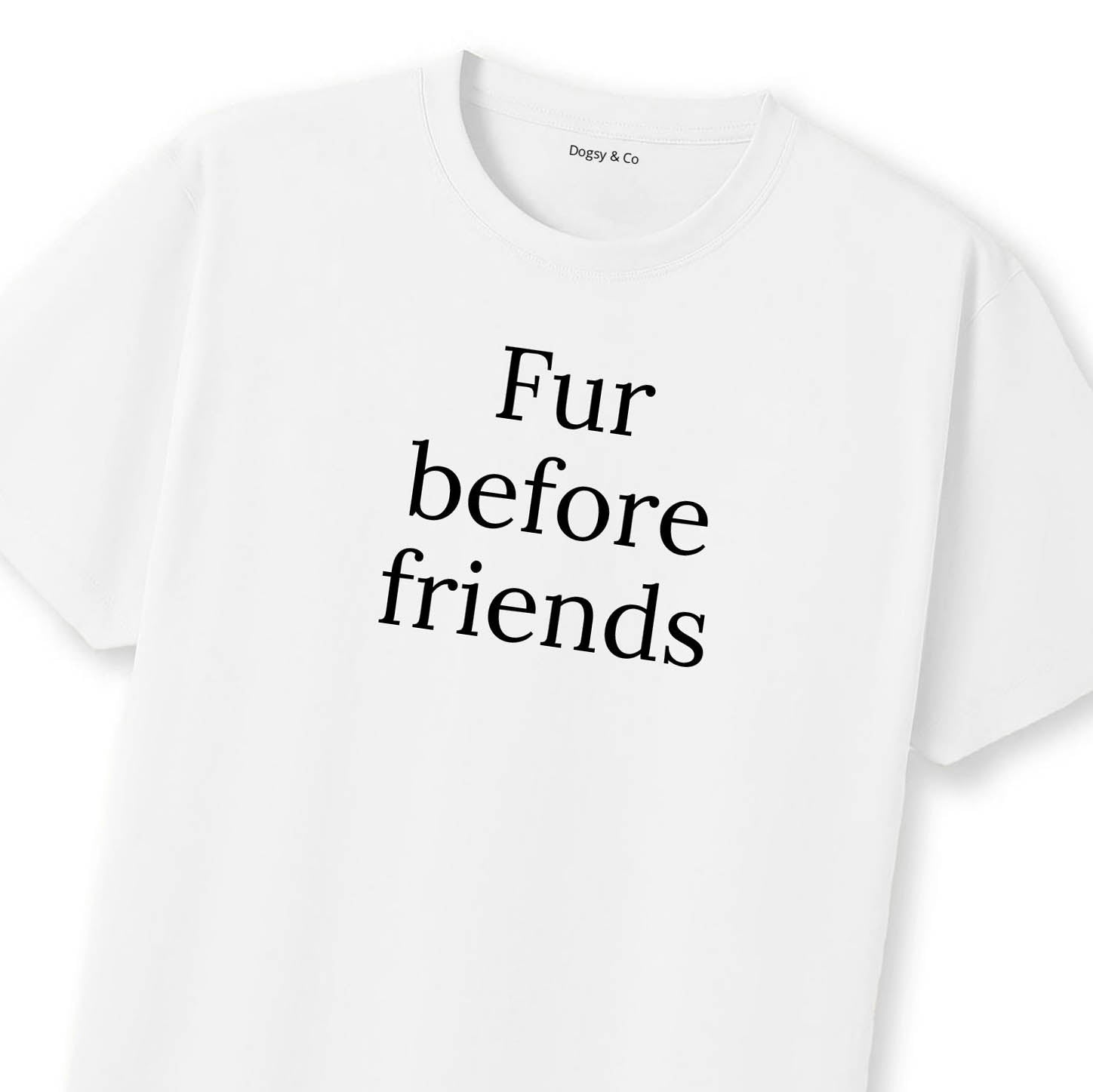 Fur Before Friends T-Shirt | Dogsy & Co