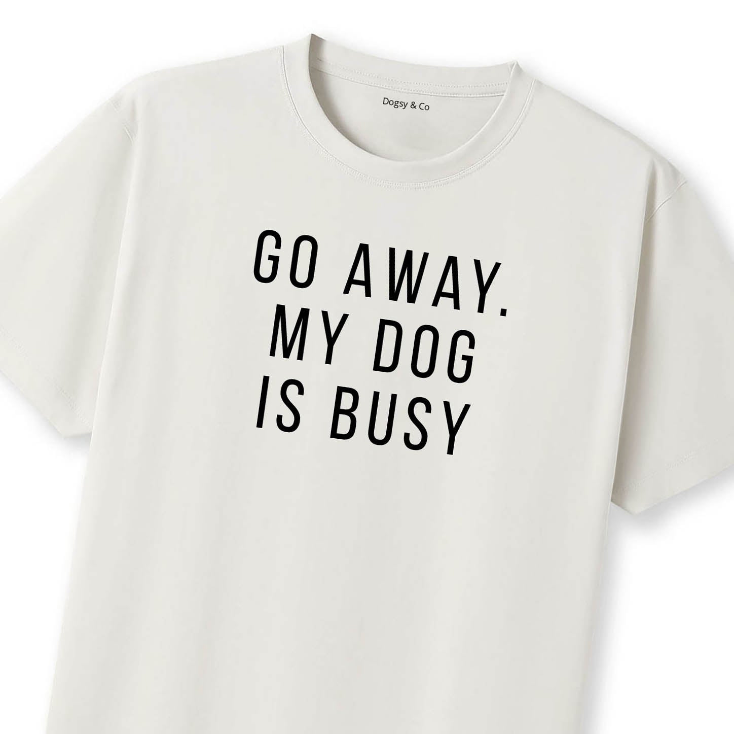 Go Away. My Dog Is Busy T-Shirt - image 8