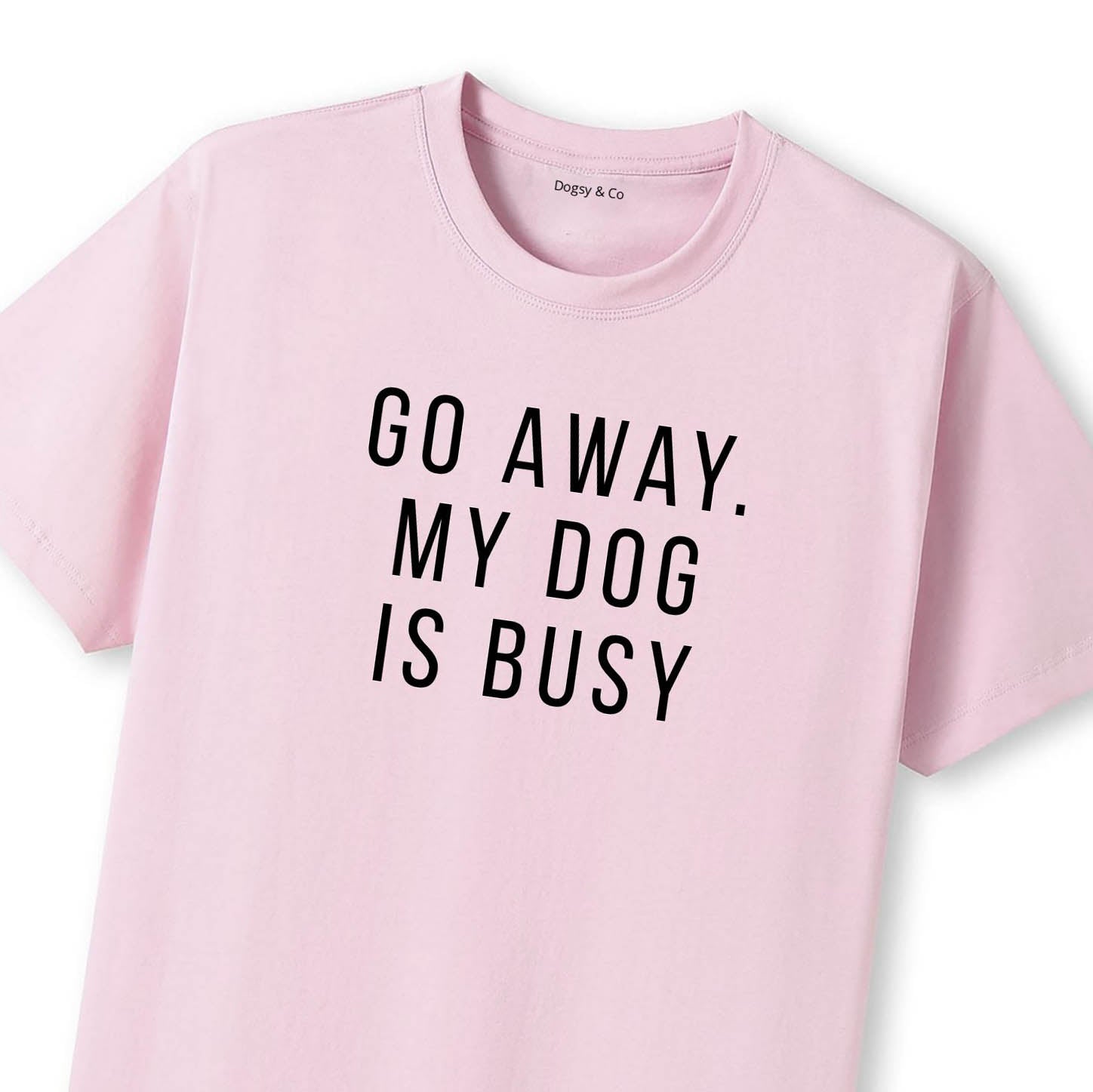 Go Away. My Dog Is Busy T-Shirt - image 6