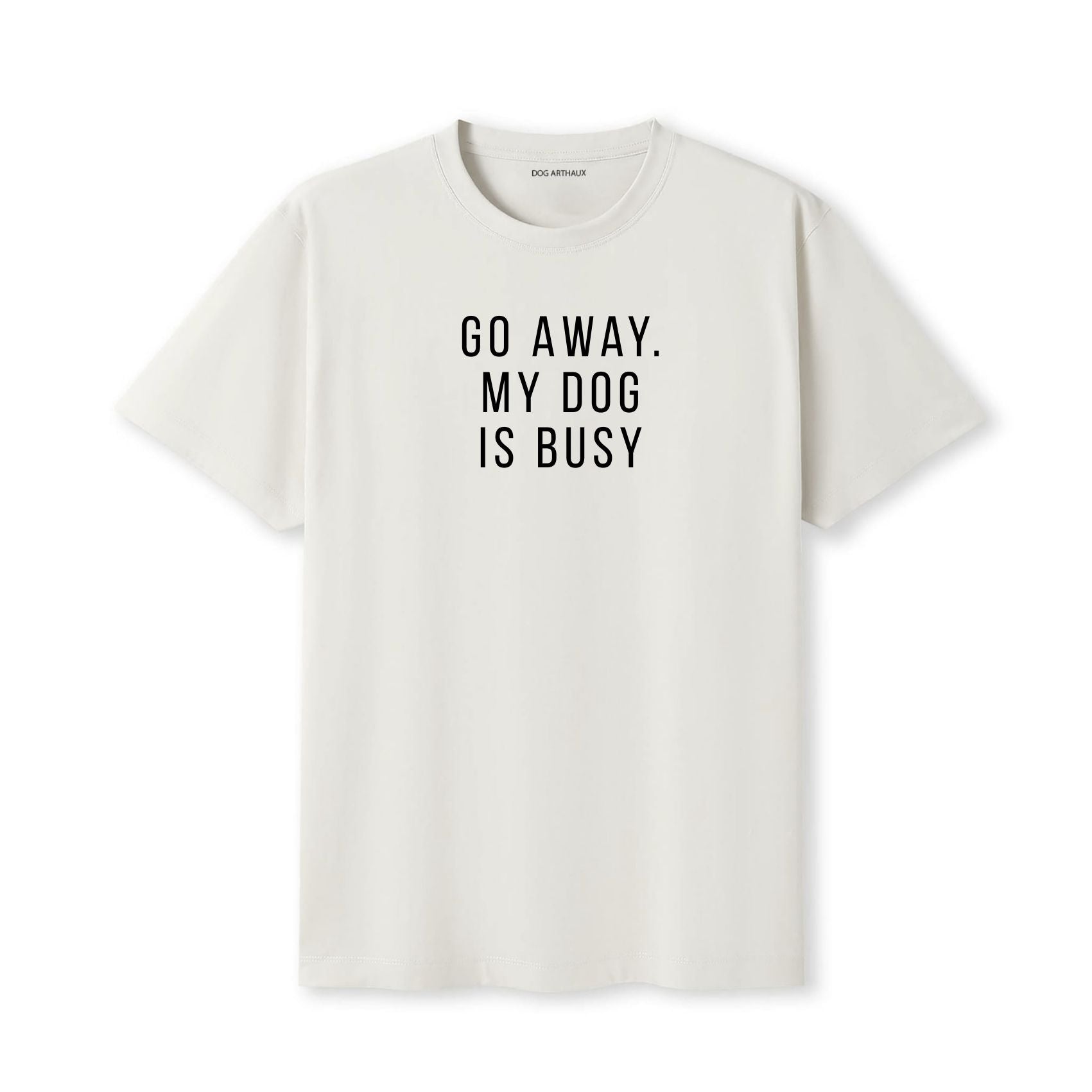 Go Away. My Dog Is Busy T-Shirt