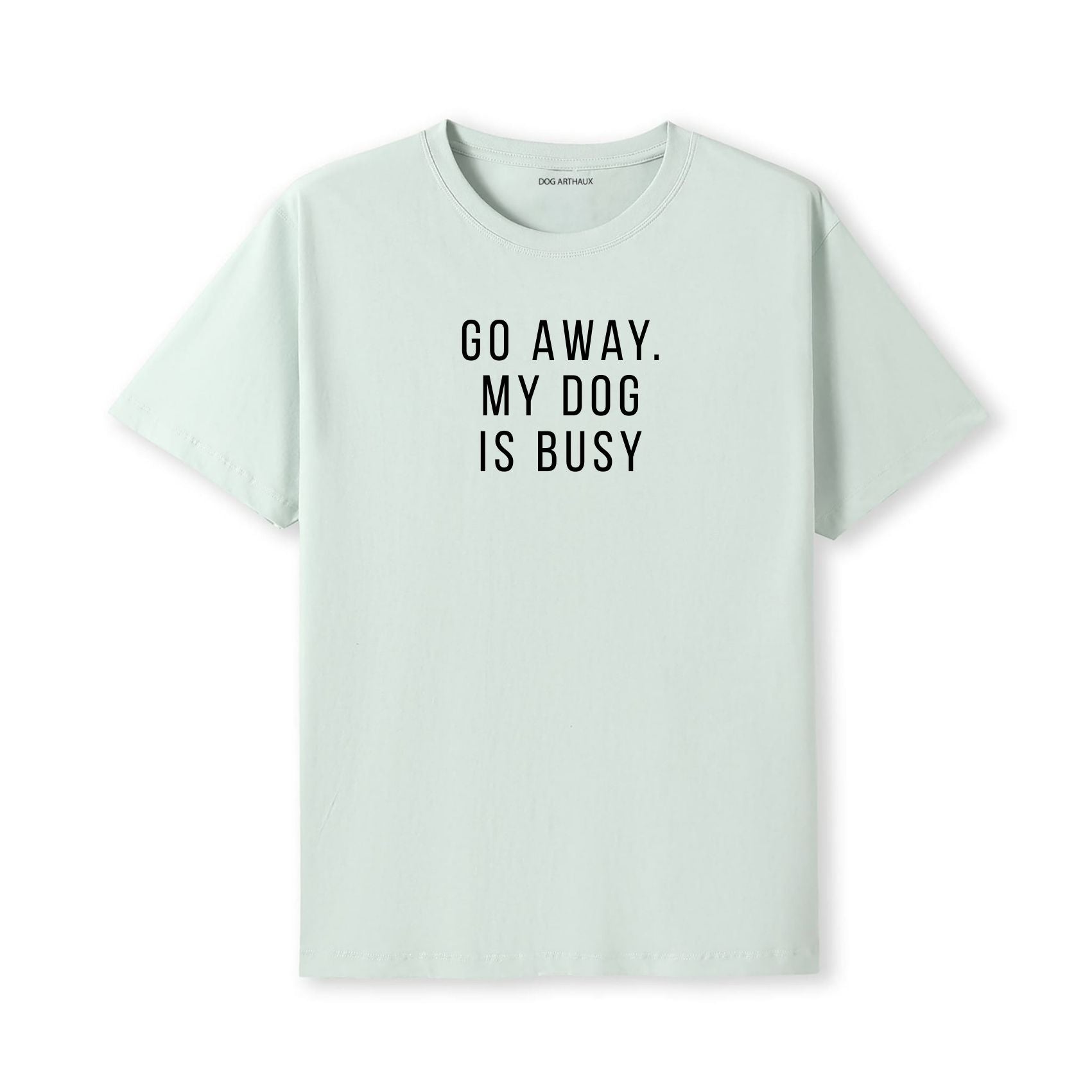 Go Away. My Dog Is Busy T-Shirt
