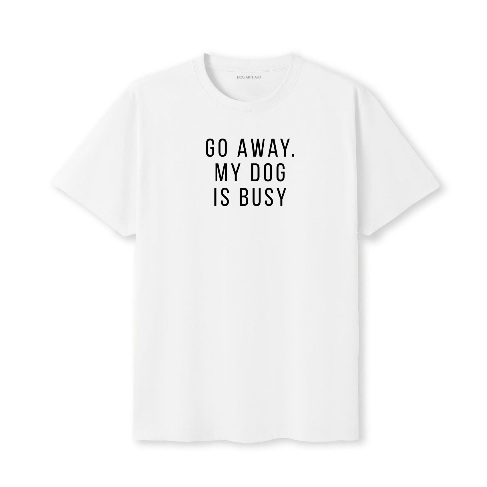 Go Away. My Dog Is Busy T-Shirt