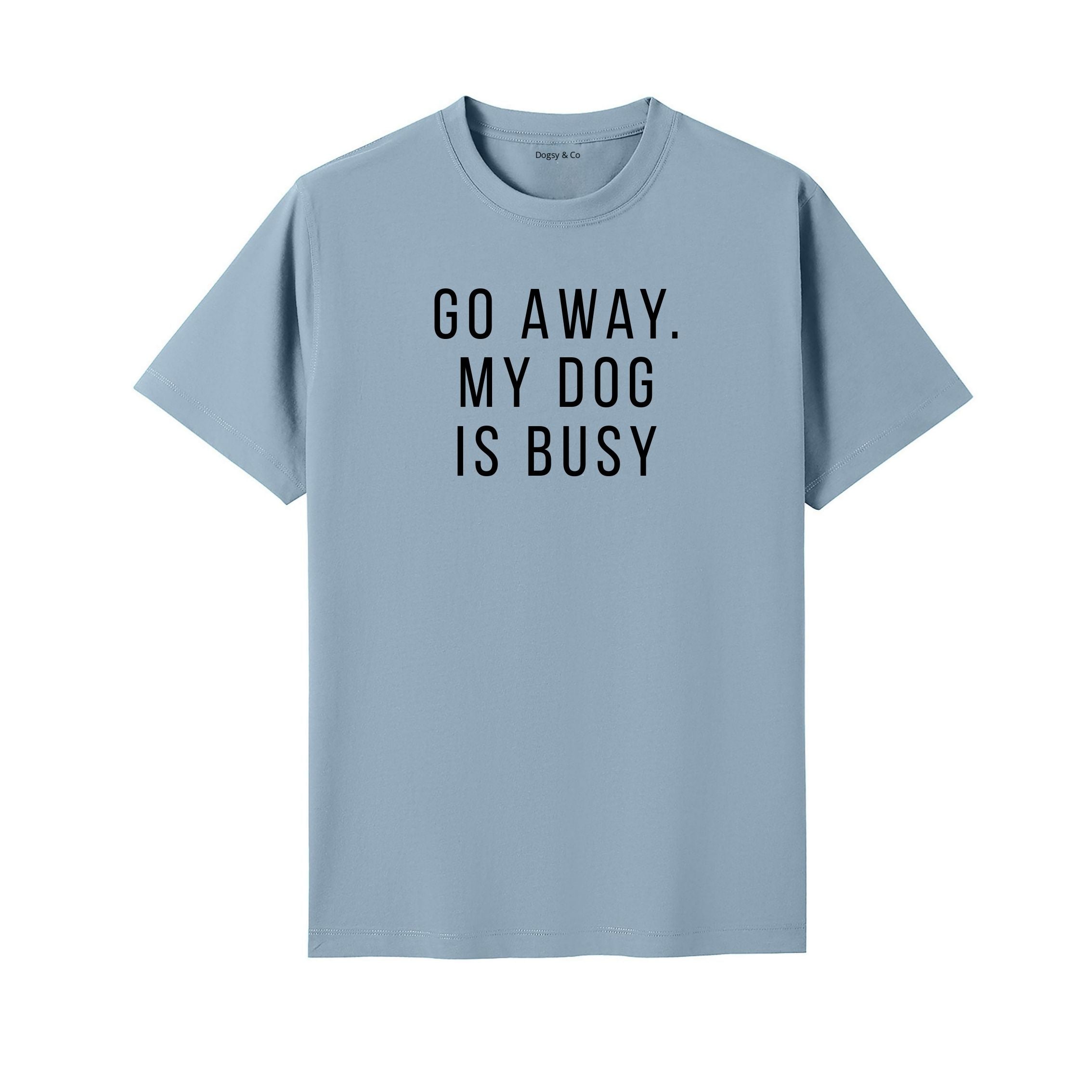 Go Away. My Dog Is Busy T-Shirt - alternate view