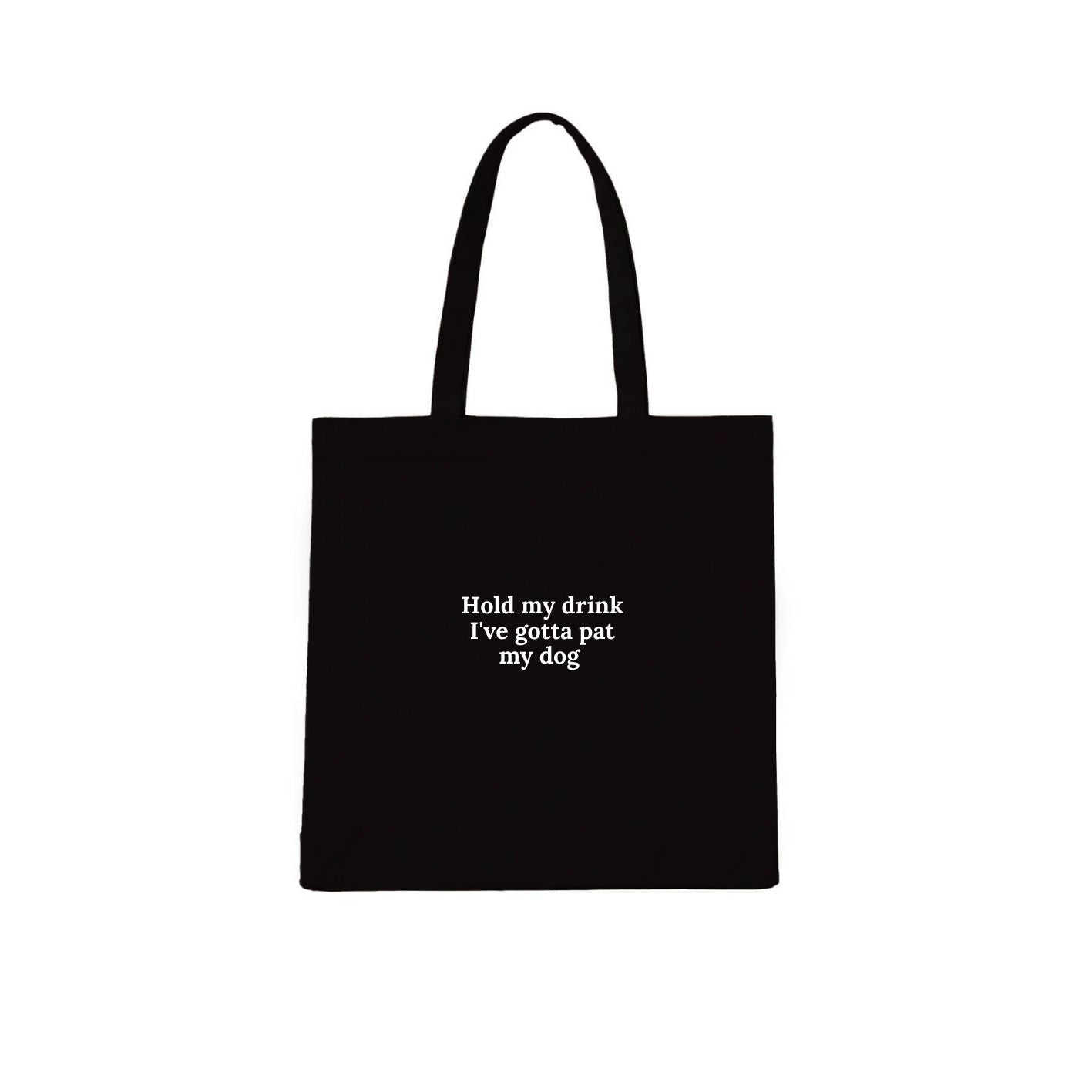 HOLD MY DRINK I'VE GOTTA PAT MY DOG Tote Bag | Dogsy & Co