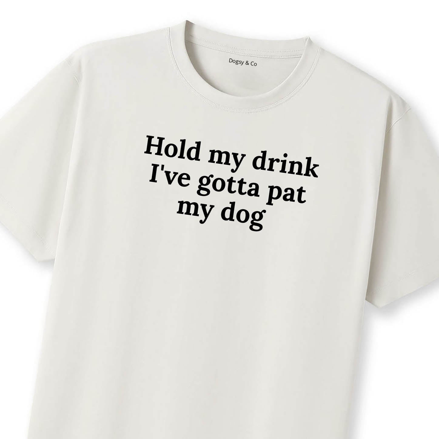 Hold My Drink I've Gotta Pat My Dog 2 T-Shirt - image 11