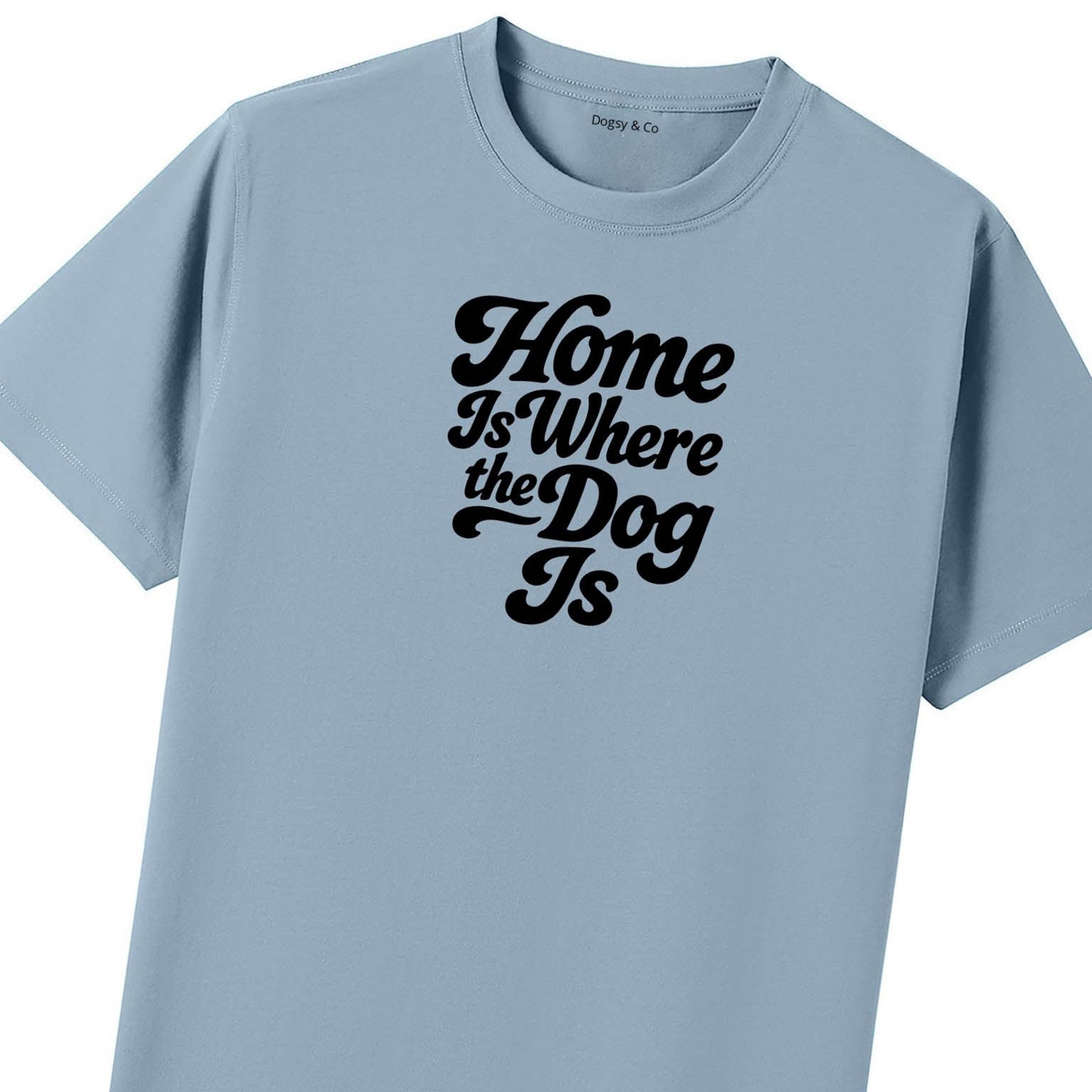 Home Is Where the Dog Is T-Shirt - image 8